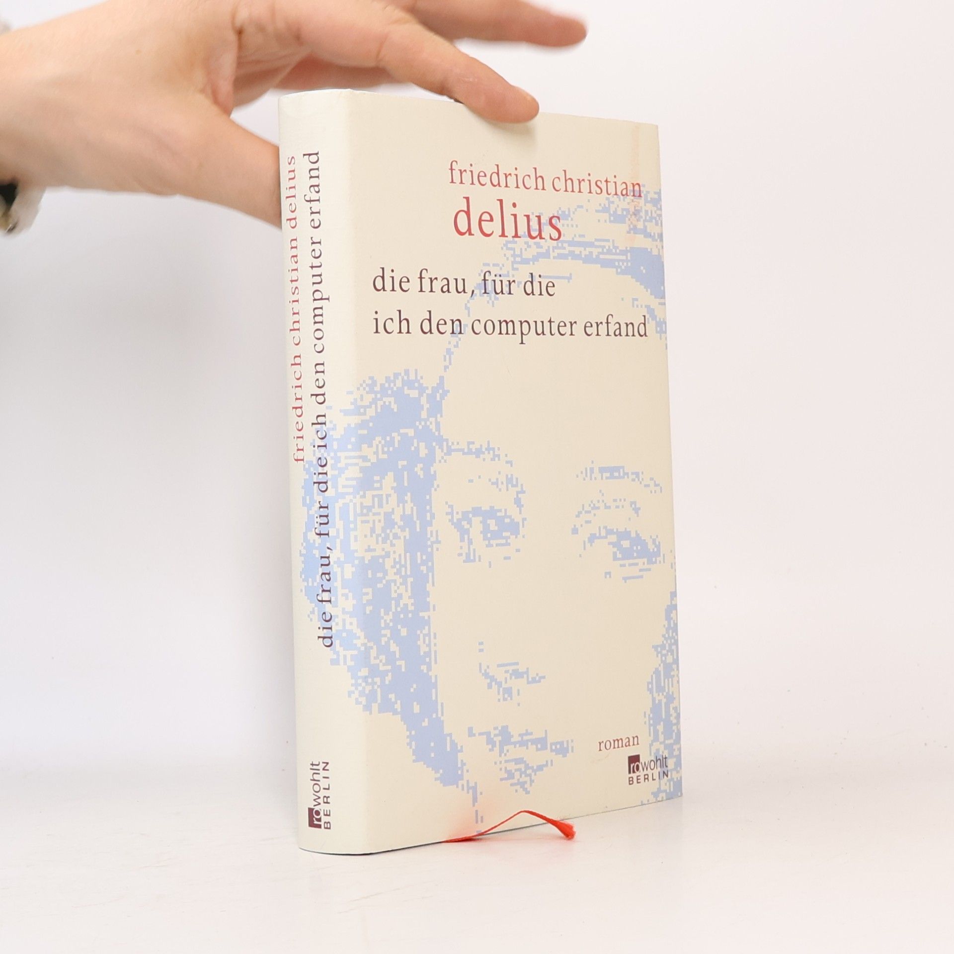 Friedrich Christian Delius Die Frau, für die ich den Computer erfand