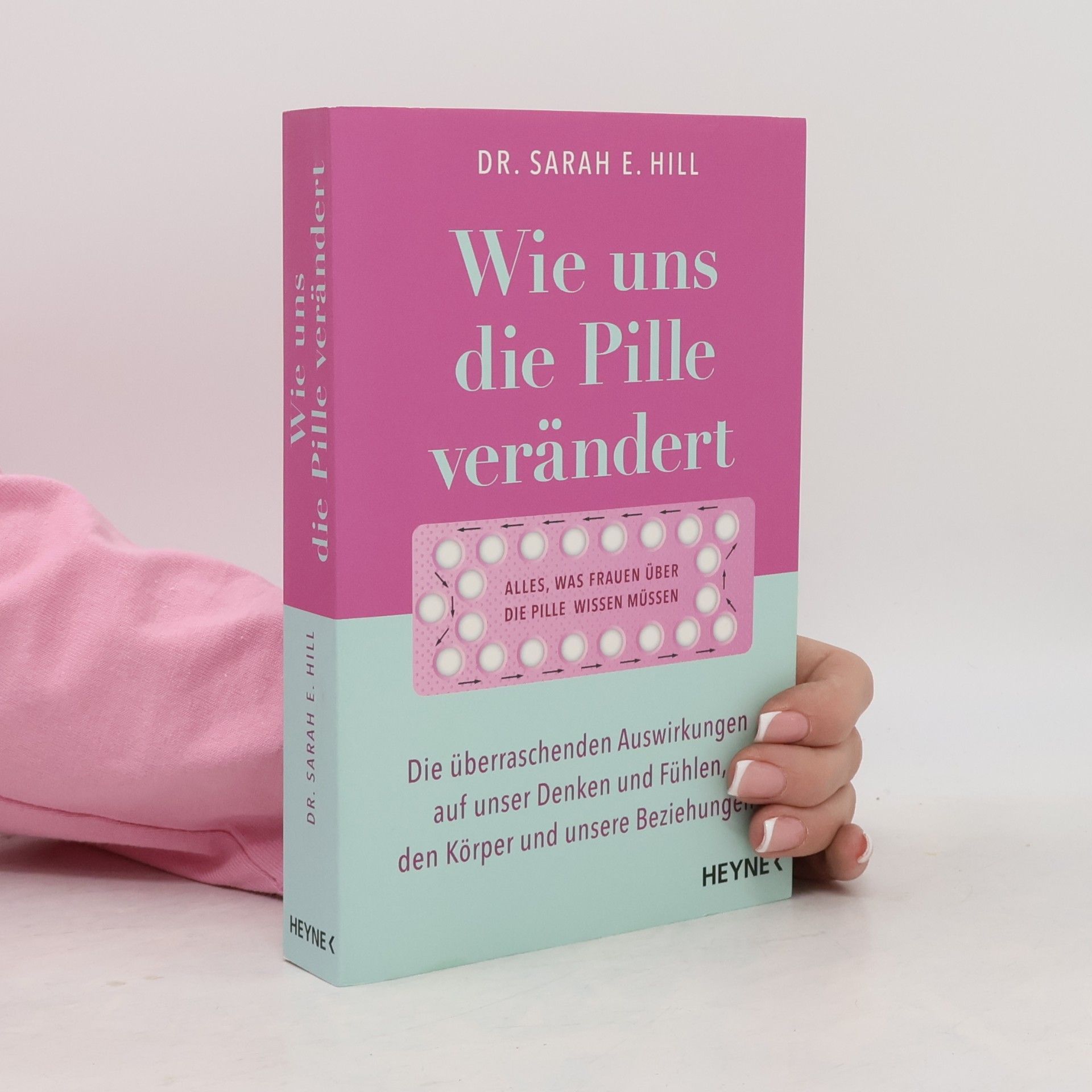 Sarah E. Hill Wie uns die Pille verändert