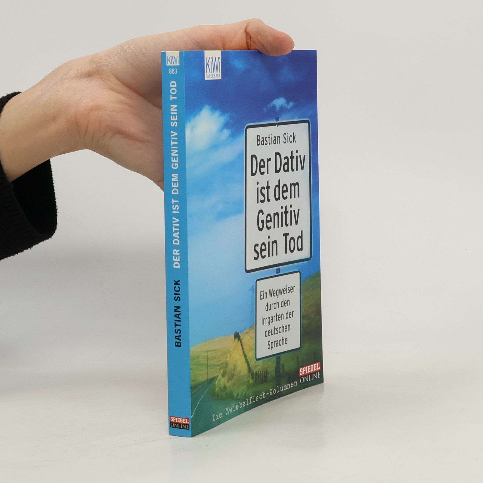 Bastian Sick Der Dativ ist dem Genitiv sein Tod. Ein Wegweiser durch den Irrgarten der deutschen Sprache