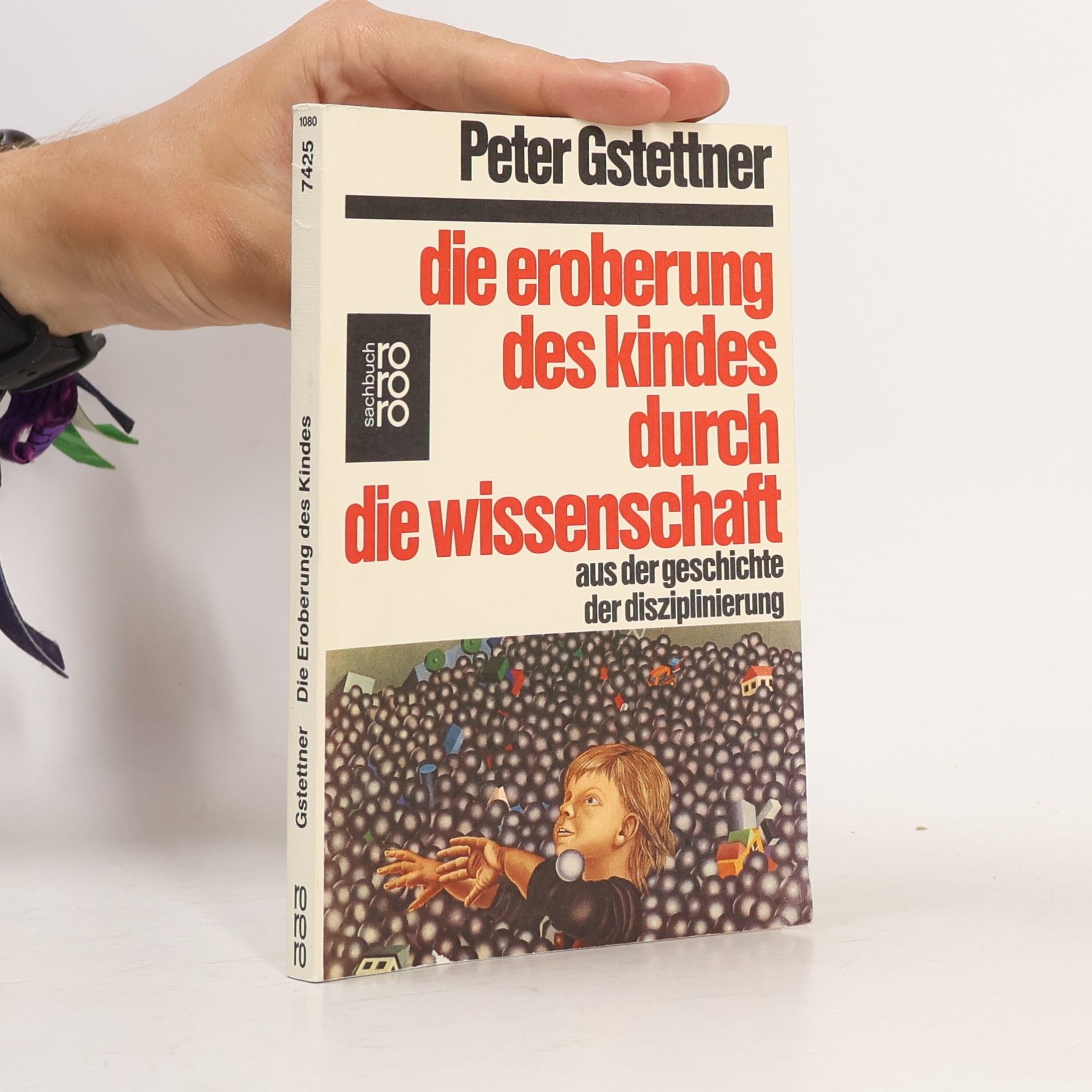 Peter Gstettner Rororo Sachbuch: Die Eroberung des Kindes durch die Wissenschaft