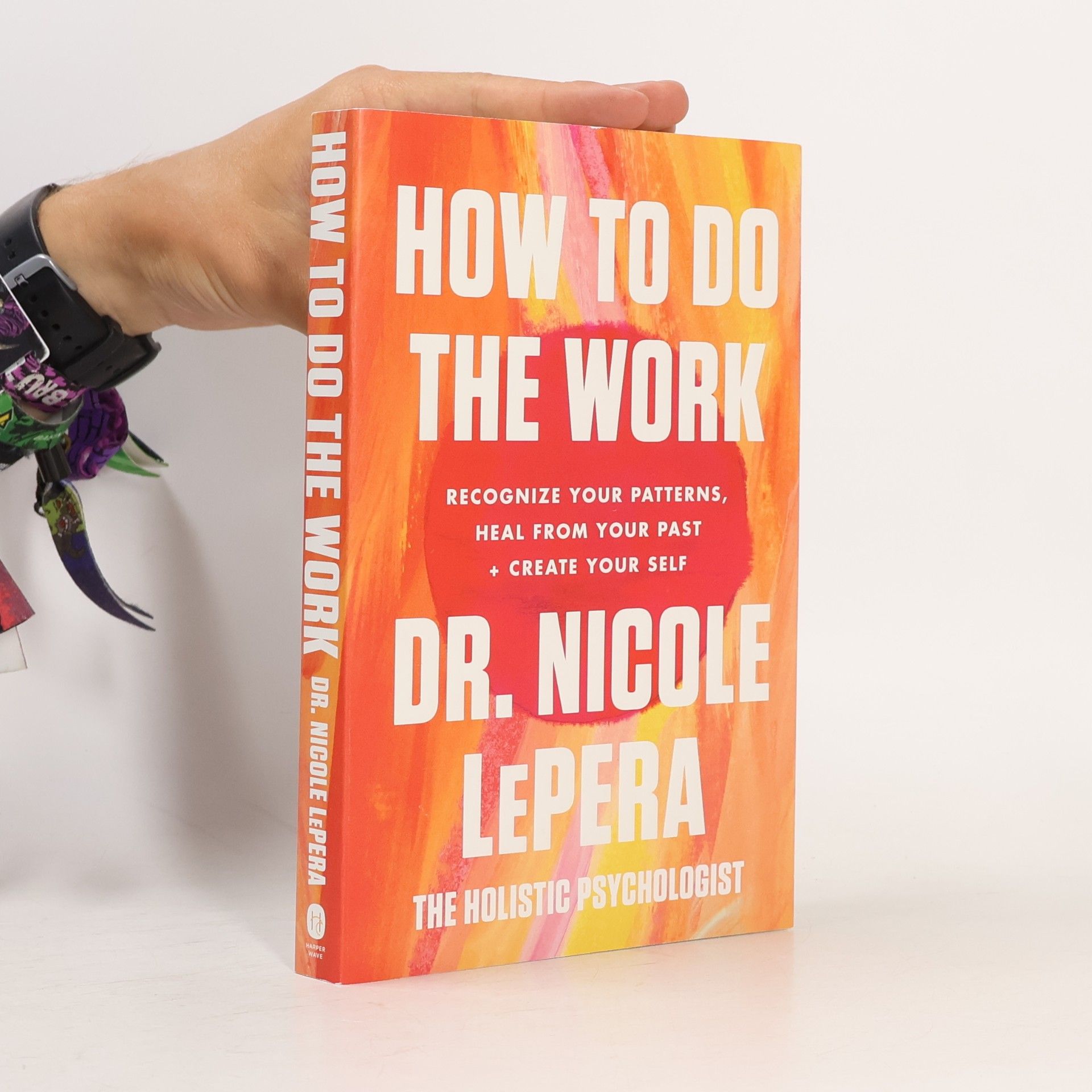 Nicole LePera How to do the work: Recognize your patterns, heal from your past + create your self