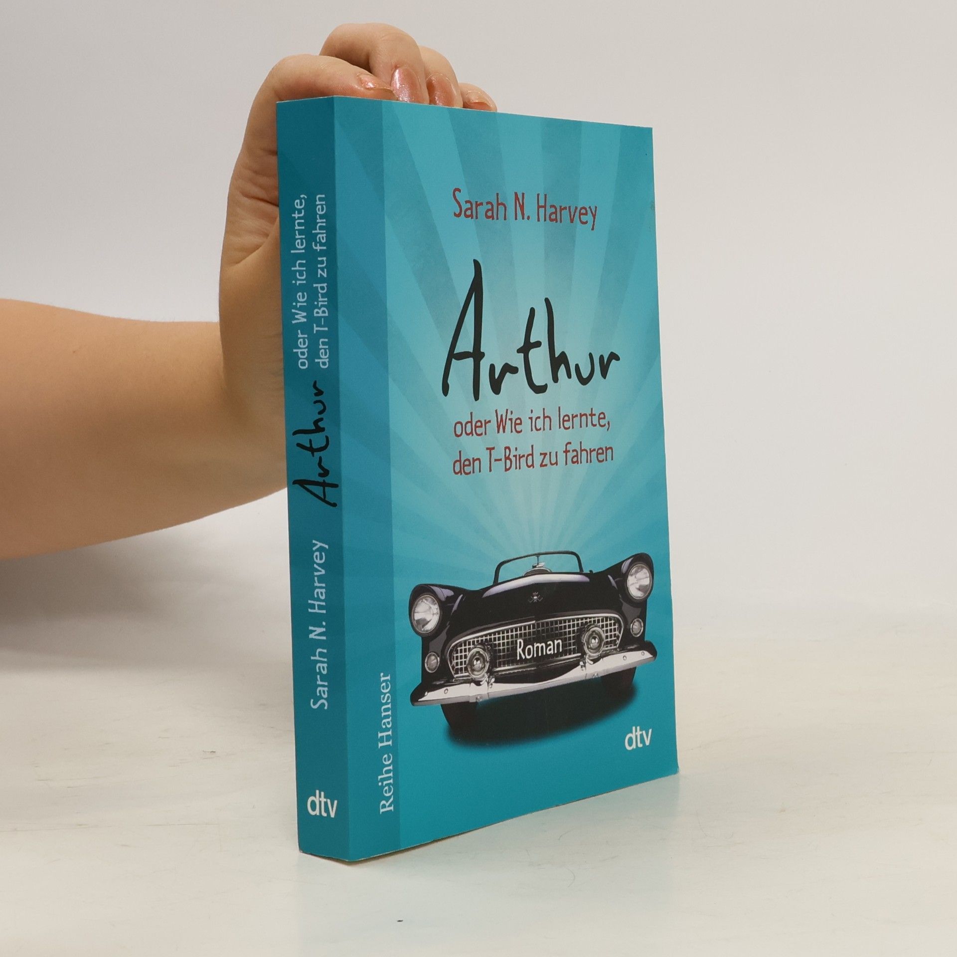 Sarah Harvey Arthur oder wie ich lernte, den T-Bird zu fahren