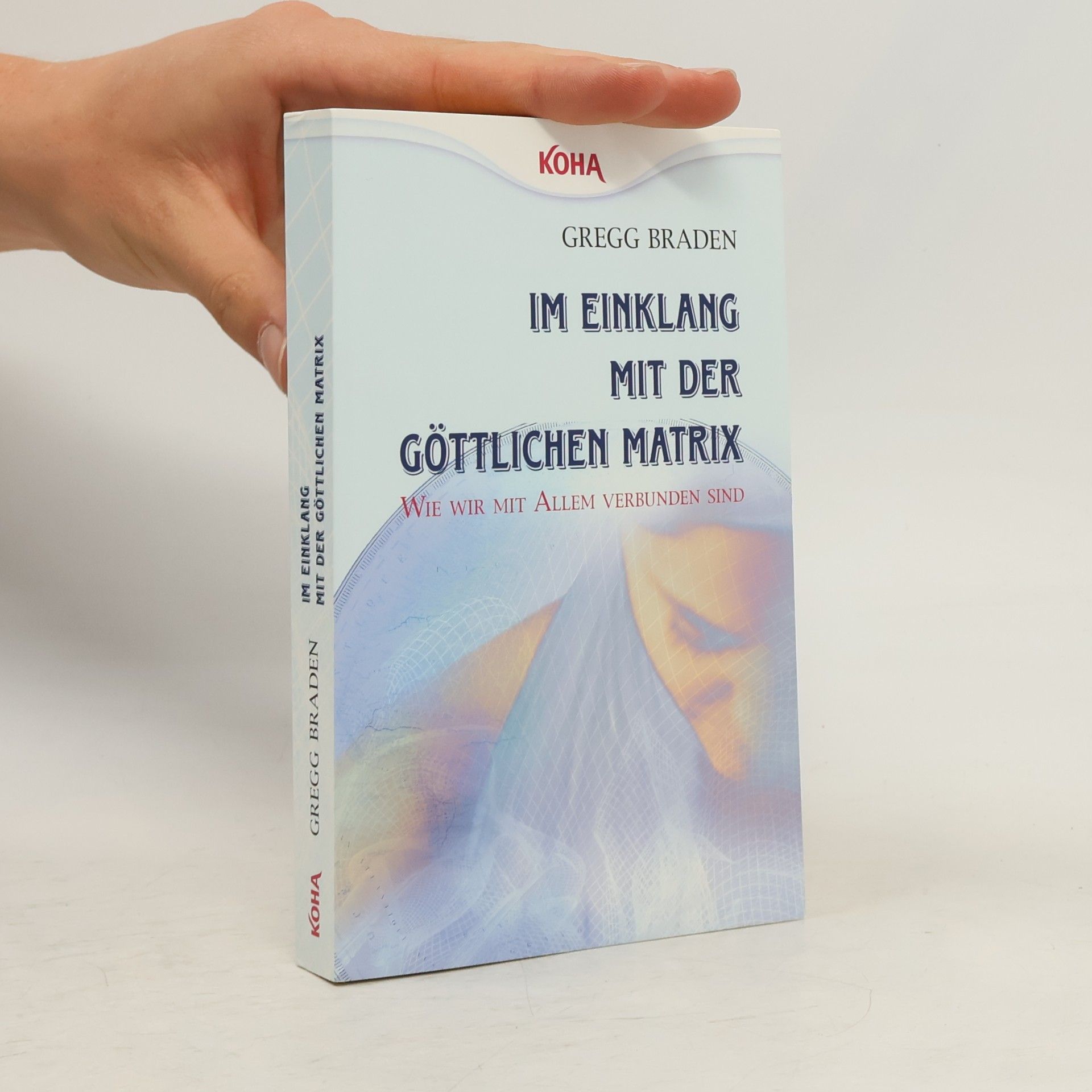 Gregg Braden Im Einklang mit der göttlichen Matrix: Wie wir mit Allem verbunden sind