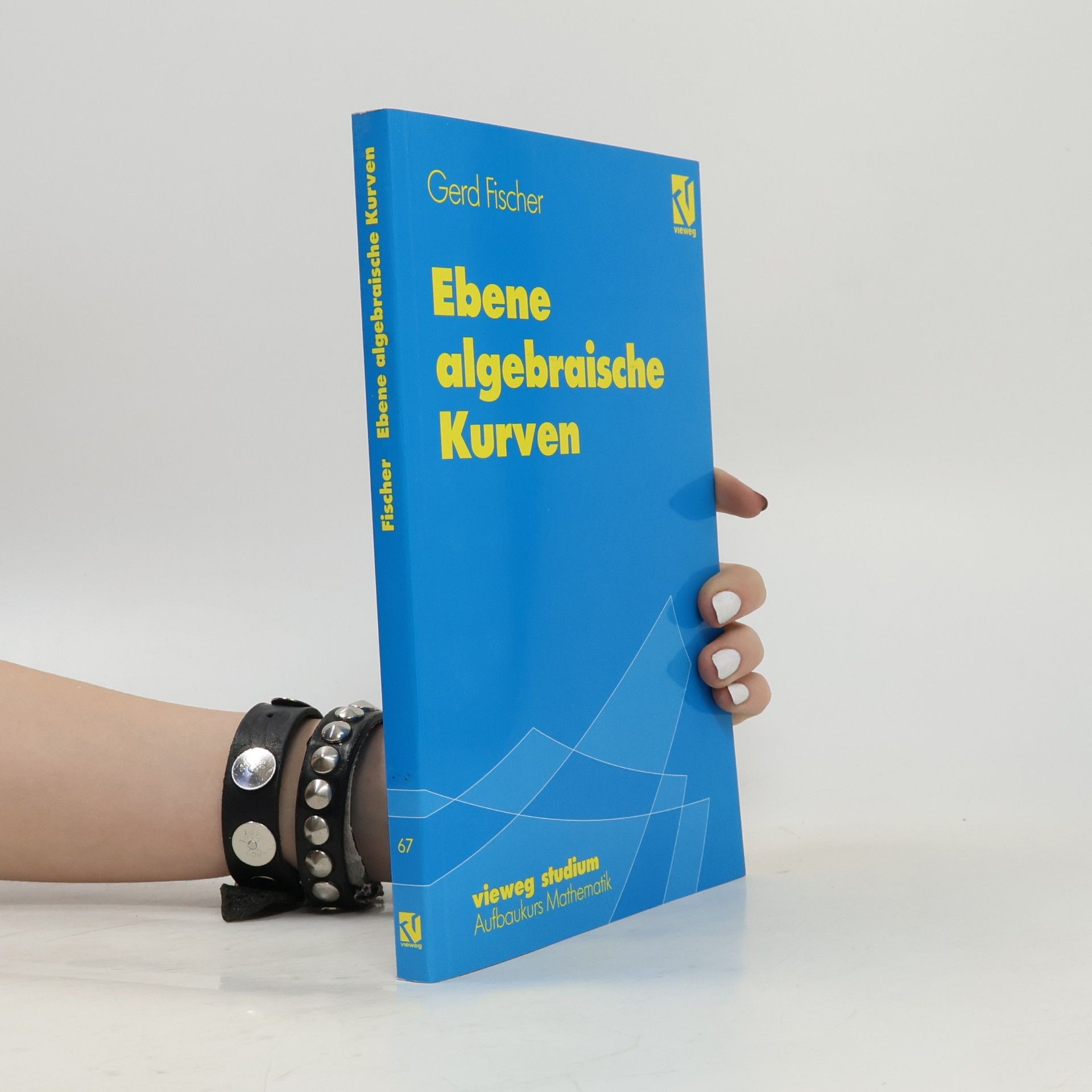 Gerd Fischer Vieweg Studium - 67: Ebene algebraische Kurven