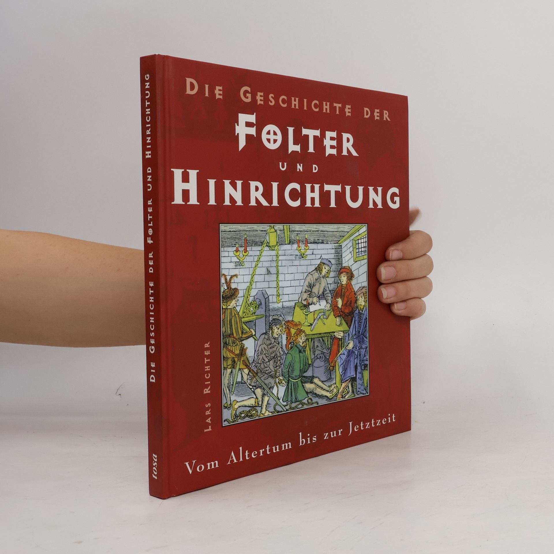 Lars Richter Die Geschichte der Folter und Hinrichtung