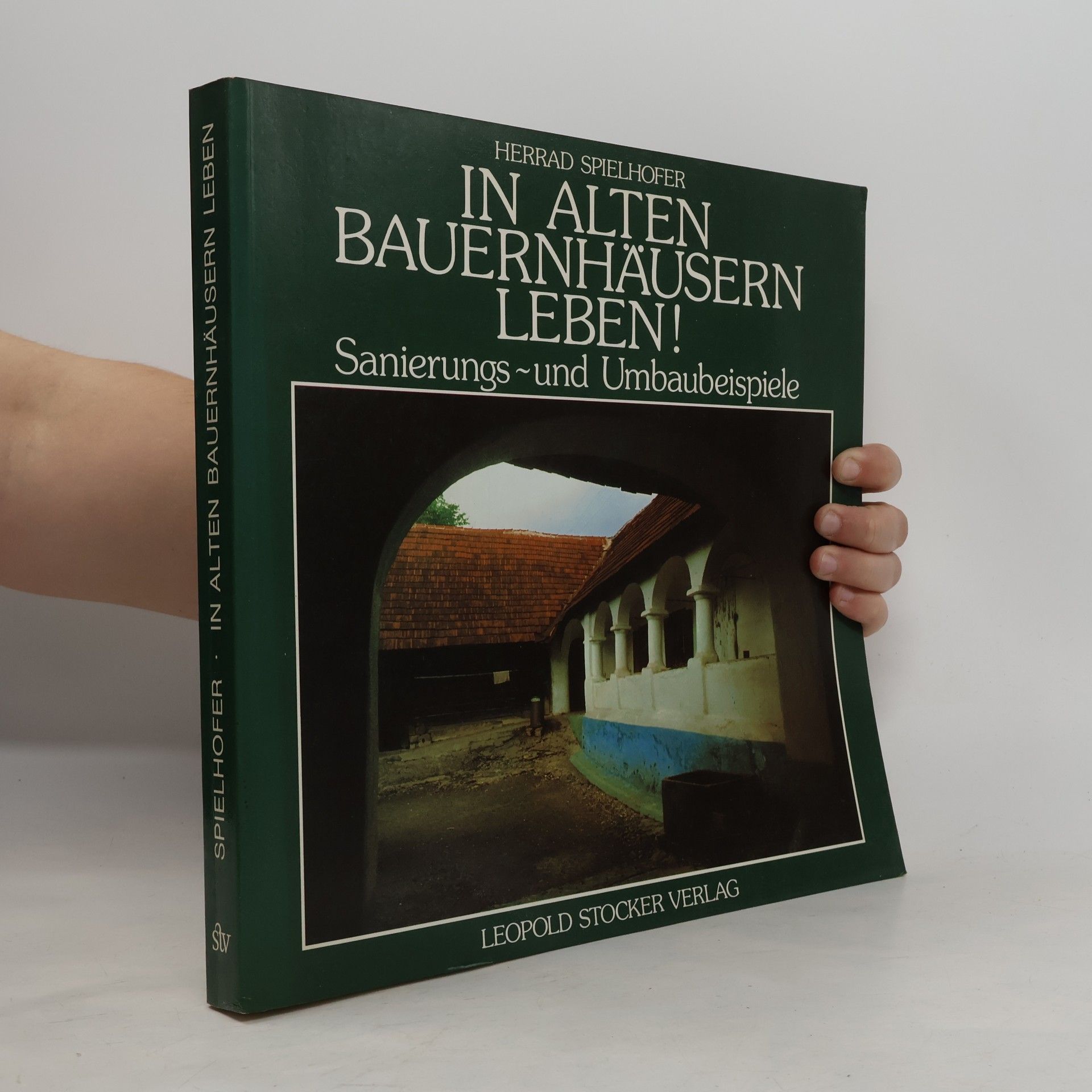Herrad Spielhofer In alten Bauernhäusern leben!