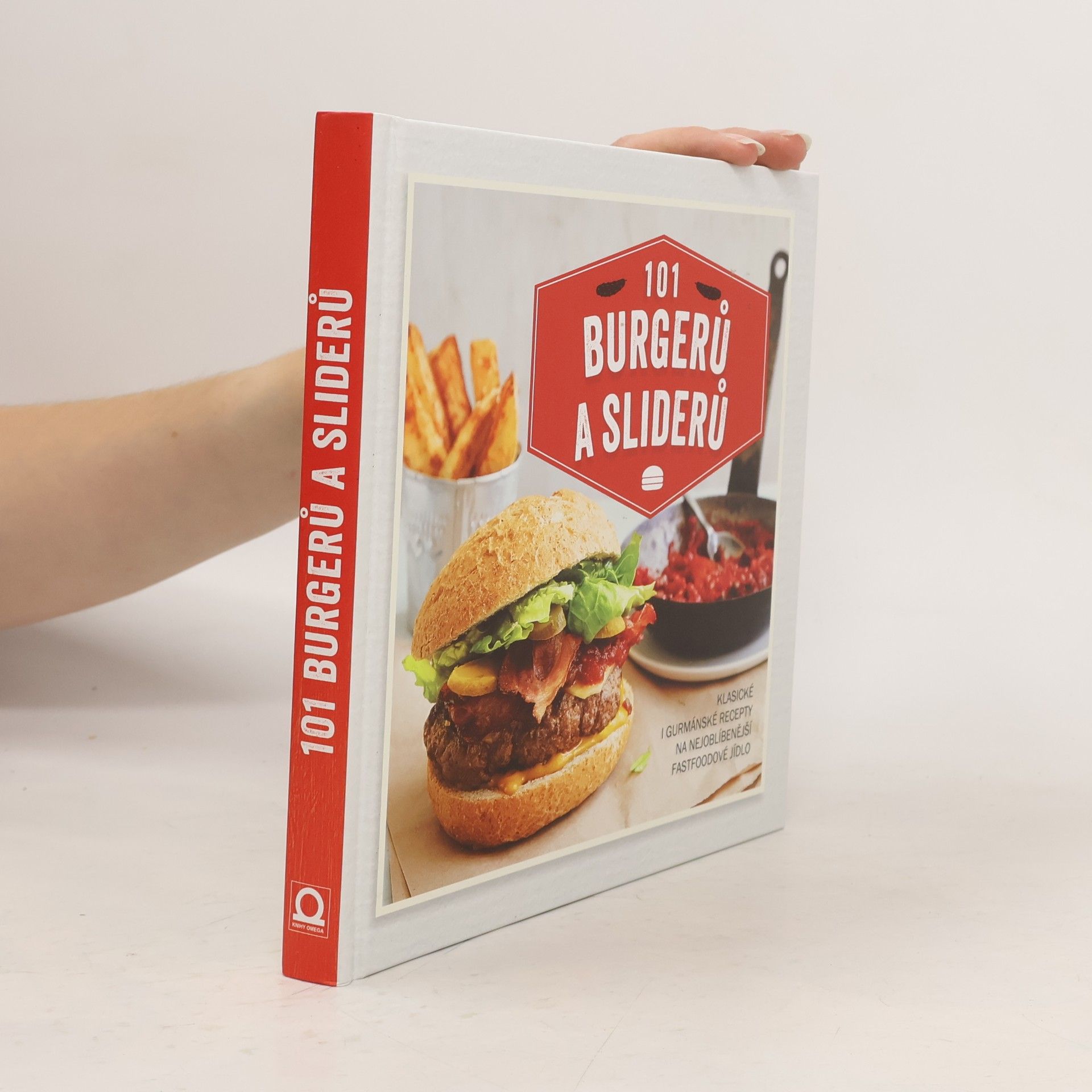 101 burgerů a sliderů : klasické i gurmánské recepty na nejoblíbenější fastfoodové jídlo