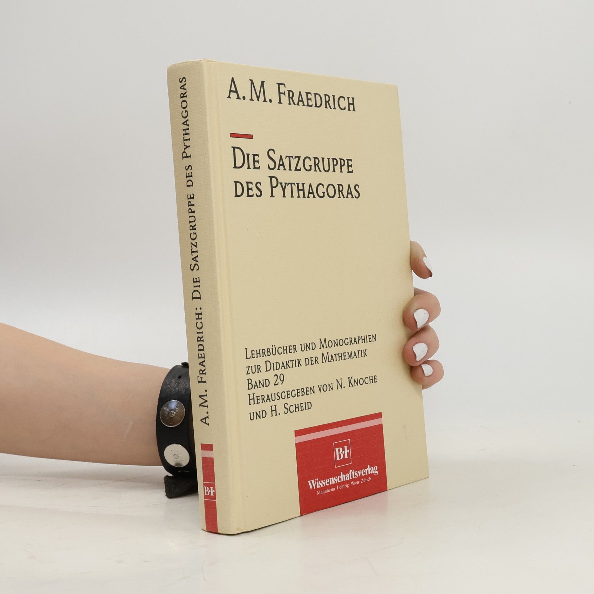 Anna Maria Fraedrich Lehrbücher und Monographien zur Didaktik der Mathematik - 29: Die Satzgruppe des Pythagoras