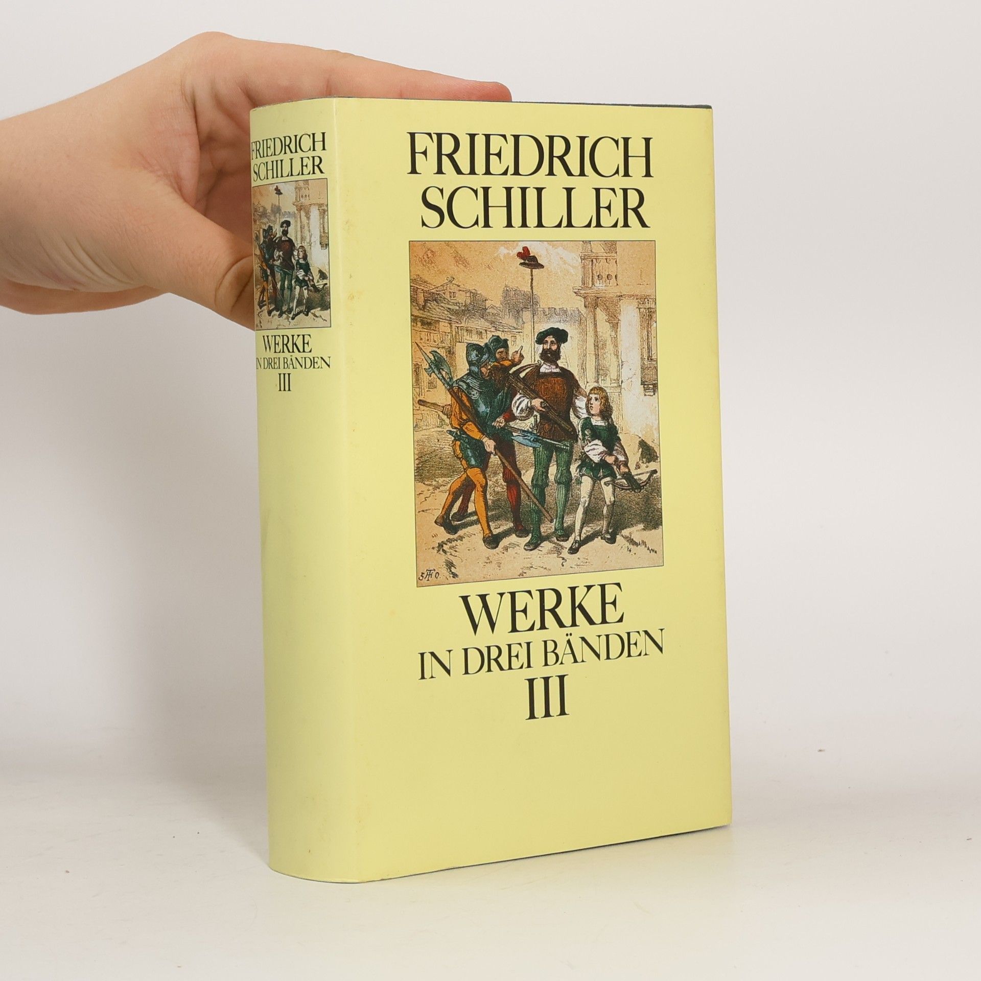 Friedrich Schiller Friedrich Schiller Werke in drei Bänden III