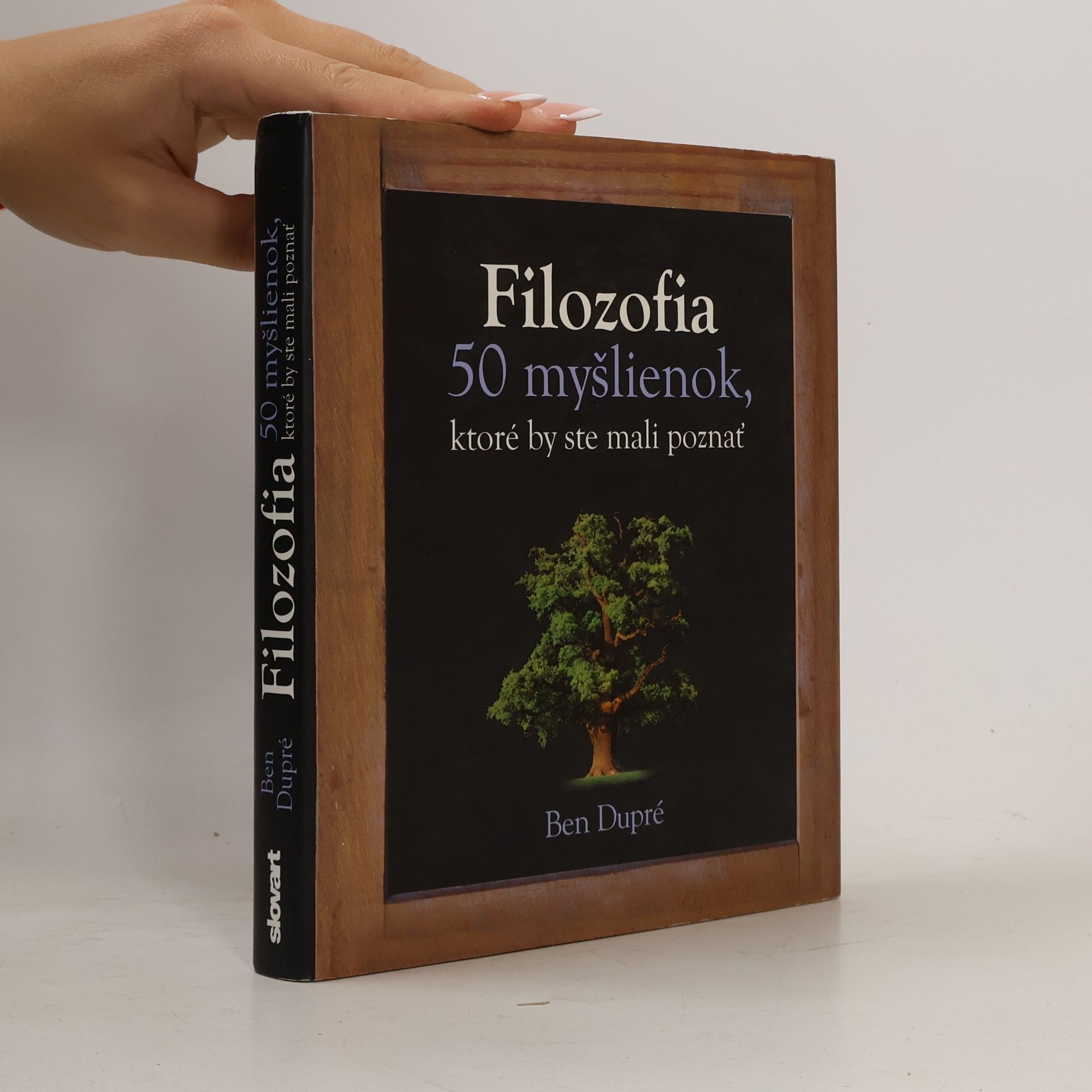 Ben Dupré Filozofia - 50 myšlienok, ktoré by ste mali poznať