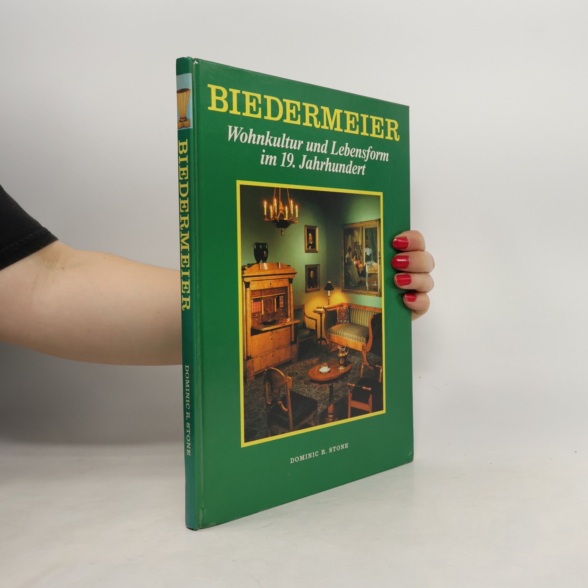 Dominic R. Stone Biedermeier : Wohnkultur und Lebensform im 19. Jahrhundert