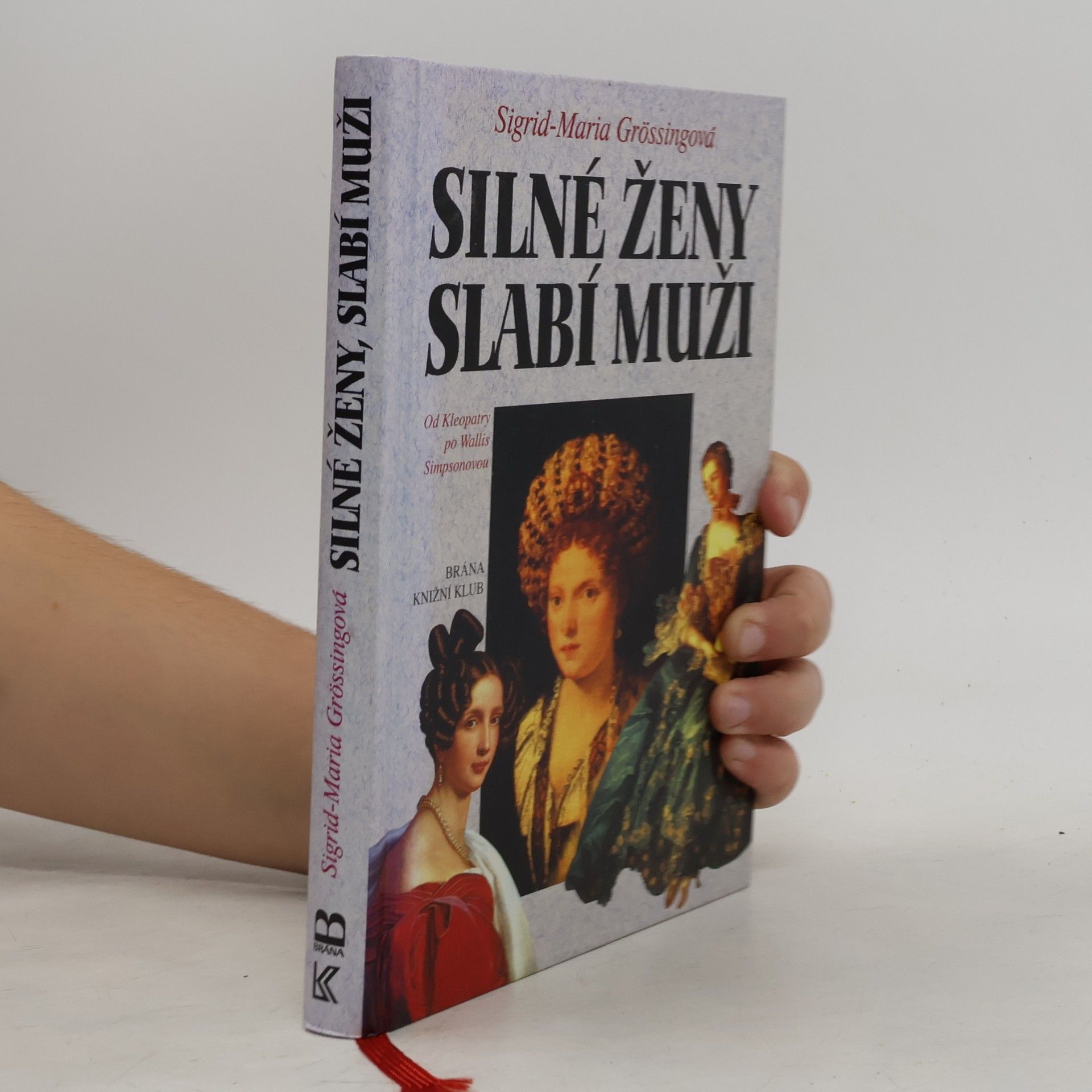 Sigrid-Maria Größing Silné ženy, slabí muži : od Kleopatry po Wallis Simpsonovou
