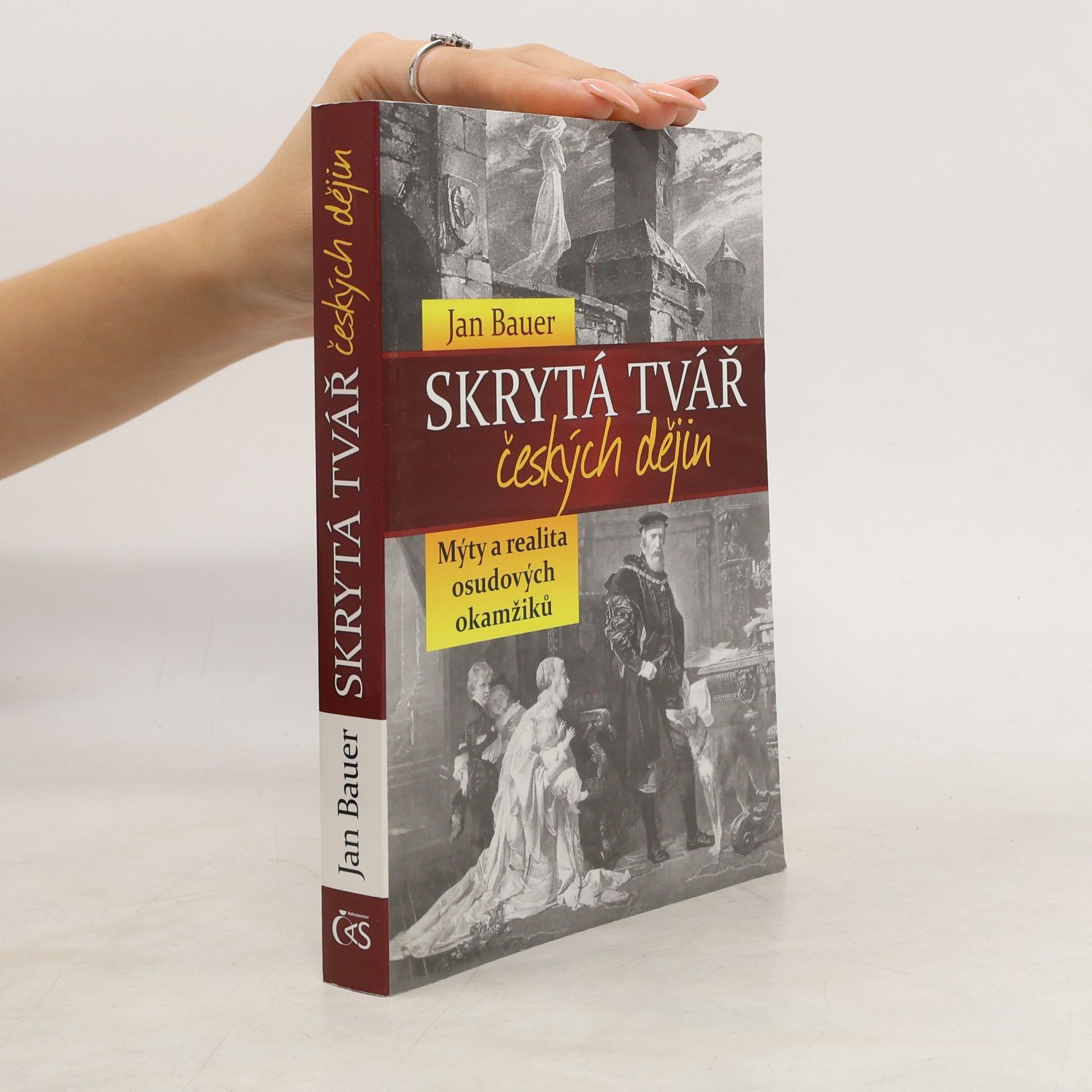 Jan Bauer Skrytá tvář českých dějin : mýty a realita osudových okamžiků