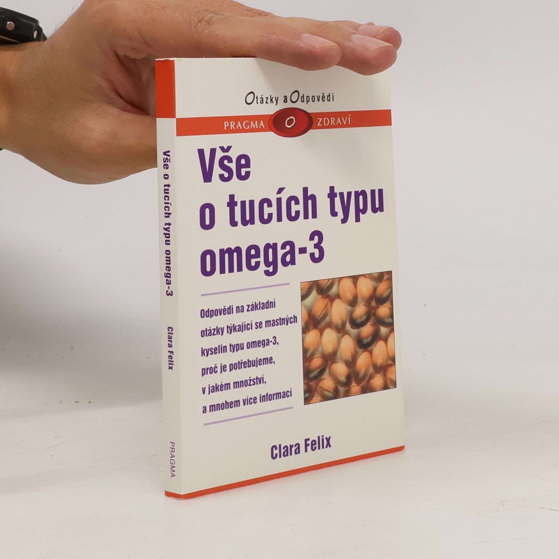 Clara Felix Vše o tucích typu omega-3 : odpovědi na základní otázky týkající se mastných kyselin typu omega-3, proč je potřebujeme, v jakém