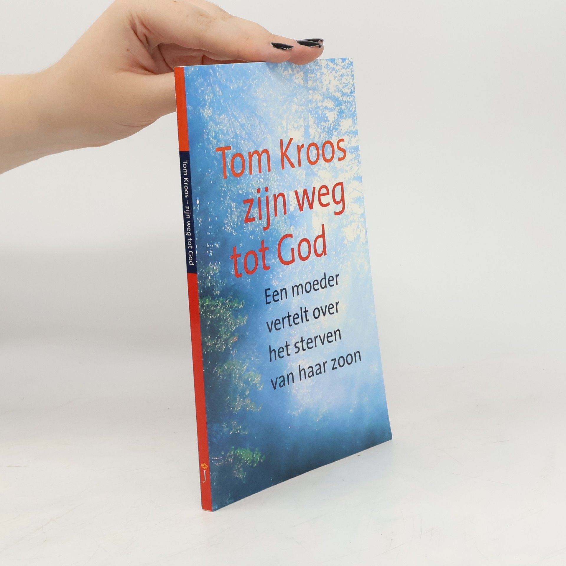 Een moeder Tom Kroos, zijn weg tot God: een moeder vertelt over het sterven van haar zoon