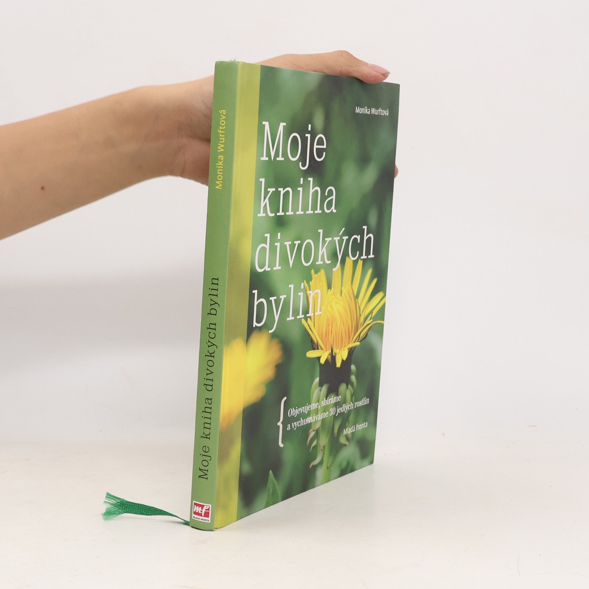 Monika Wurft Moje kniha divokých bylin: Objevujeme, sbíráme a vychutnáváme 30 jedlých rostlin