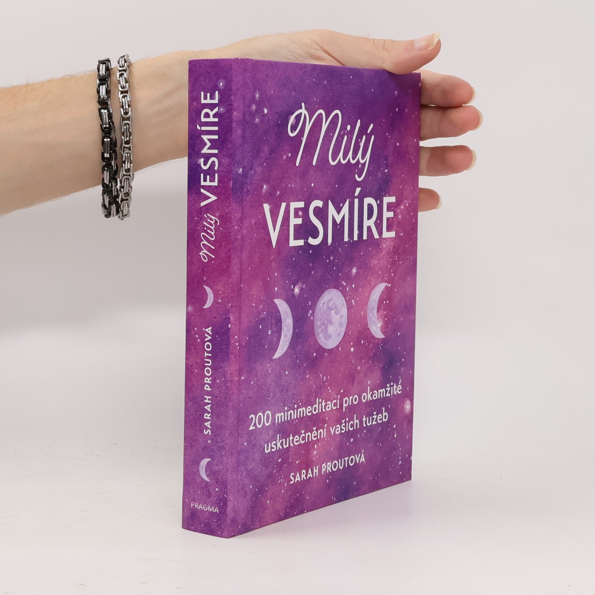 Sarah Prout Milý vesmíre : 200 minimeditací pro okamžité uskutečnění vašich tužeb