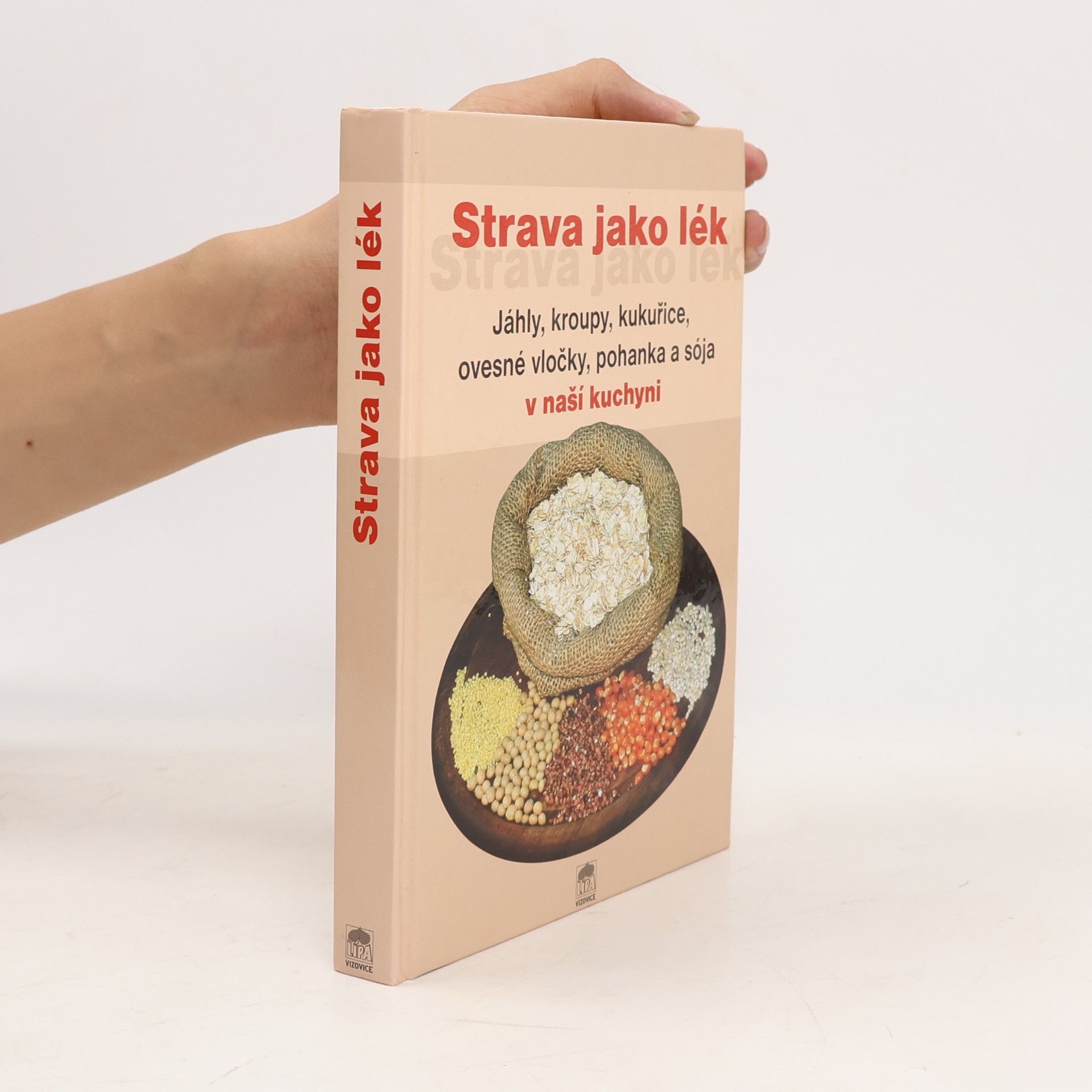Alois Jiří Rychlík Strava jako lék. Jáhly, kroupy, kukuřice, ovesné vločky, pohanka a sója v naší kuchyni
