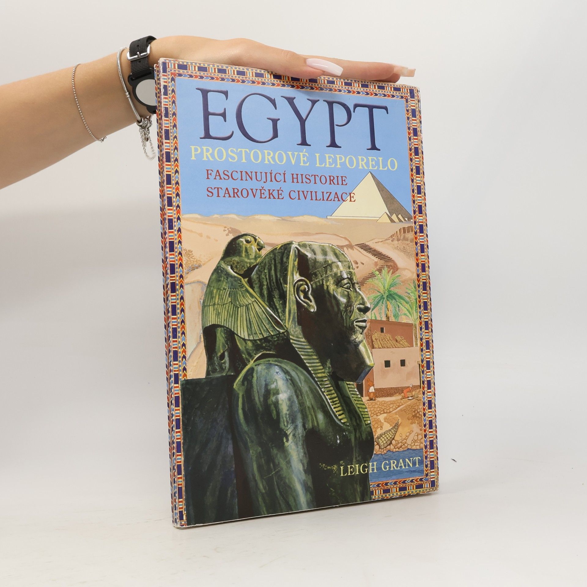 Leigh Grant Egypt: Prostorové leporelo: Fascinující historie starověké civilizace