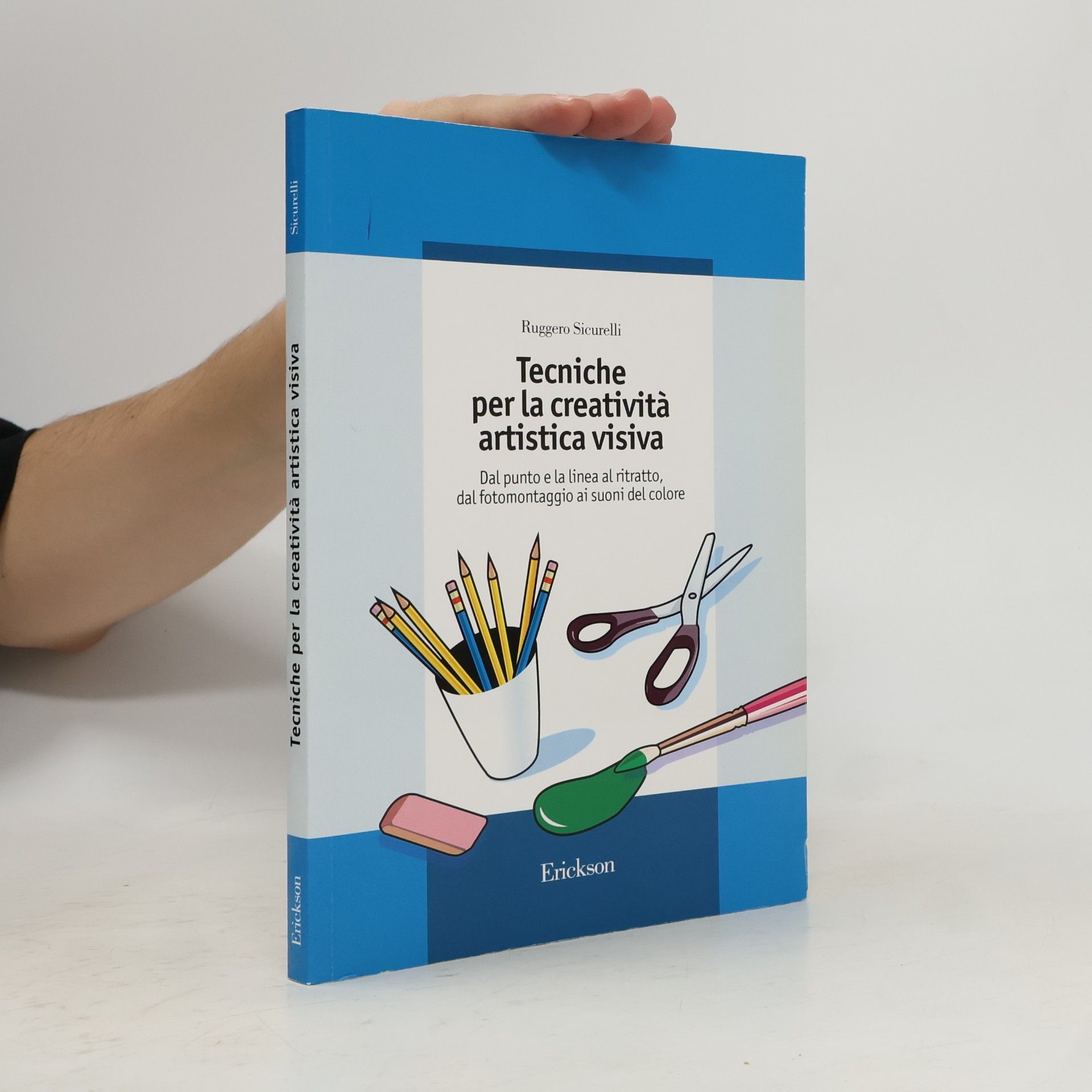 Ruggero Sicurelli Guide per l'educazione: Tecniche per la creatività artistica visiva. Dal punto e la linea al ritratto, dal fotomontaggio ai suoni del colore