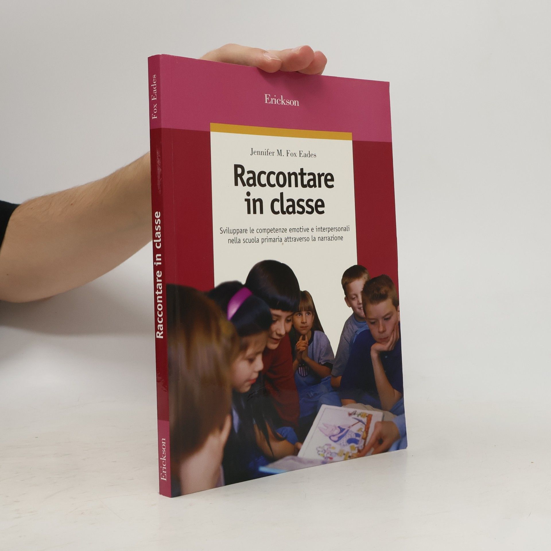 Jennifer M. Fox Eades Raccontare in classe. Sviluppare le competenze emotive e interpersonali nella scuola primaria attraverso la narrazione