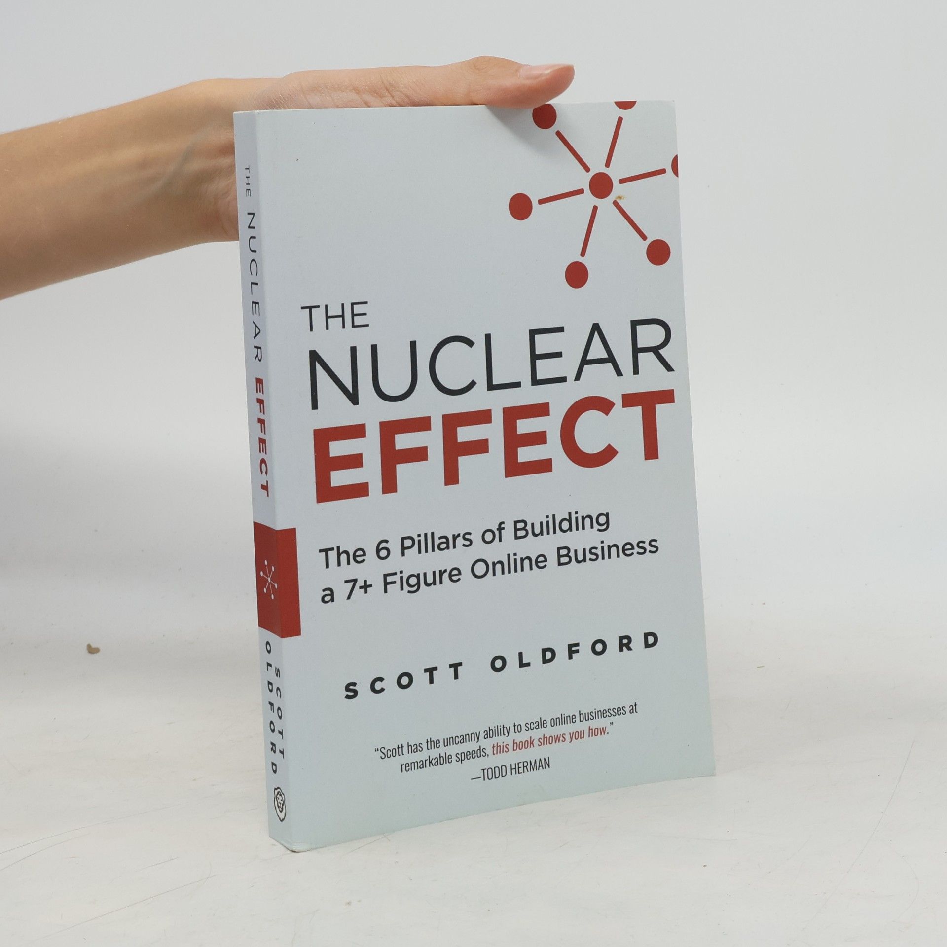 Scott Oldford The Nuclear Effect: The 6 Pillars of Building a 7+ Figure Online Business
