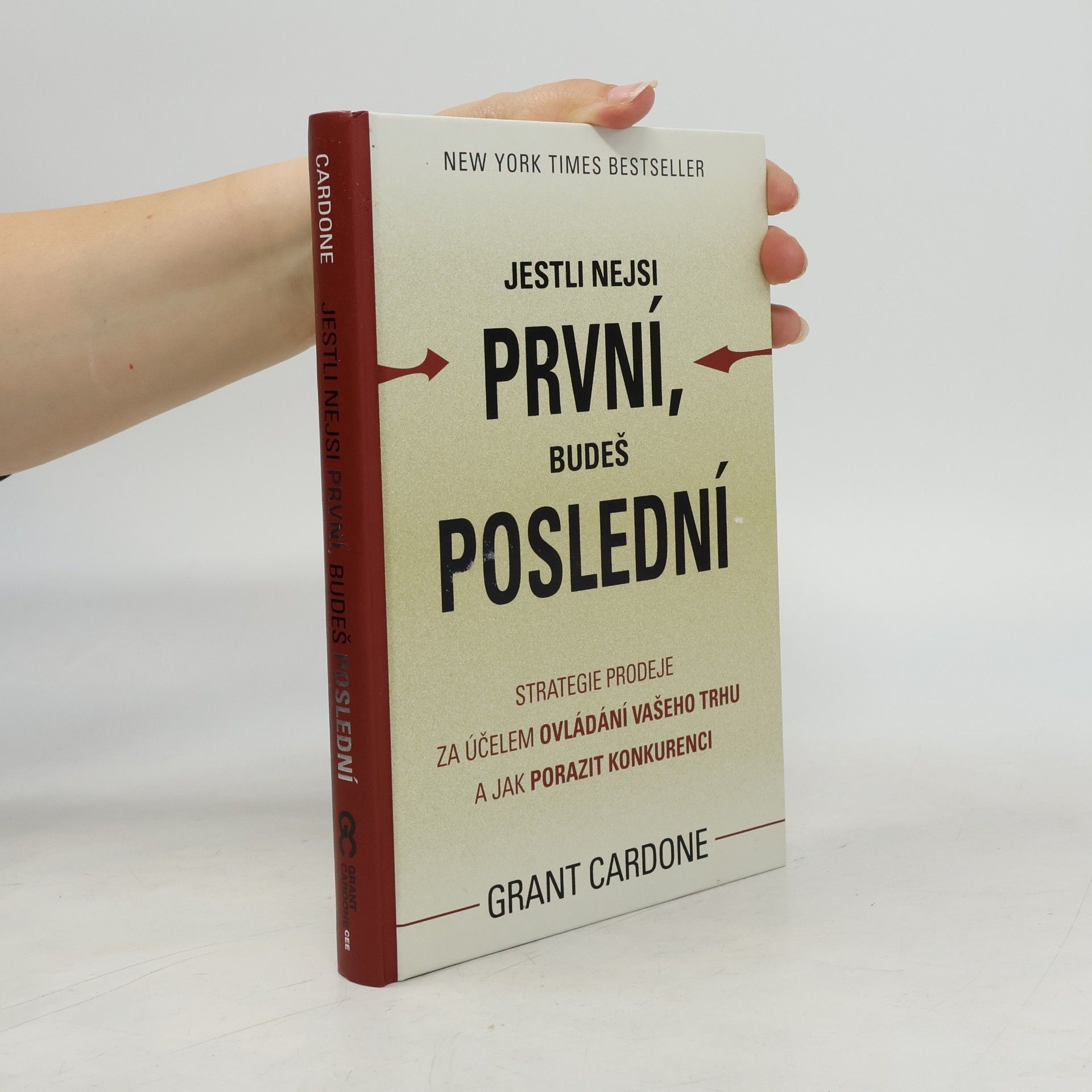 Grant Cardone Jestli nejsi první, budeš poslední. Strategie prodeje za účelem ovládání Vašeho trhu a jak porazit konkurenci