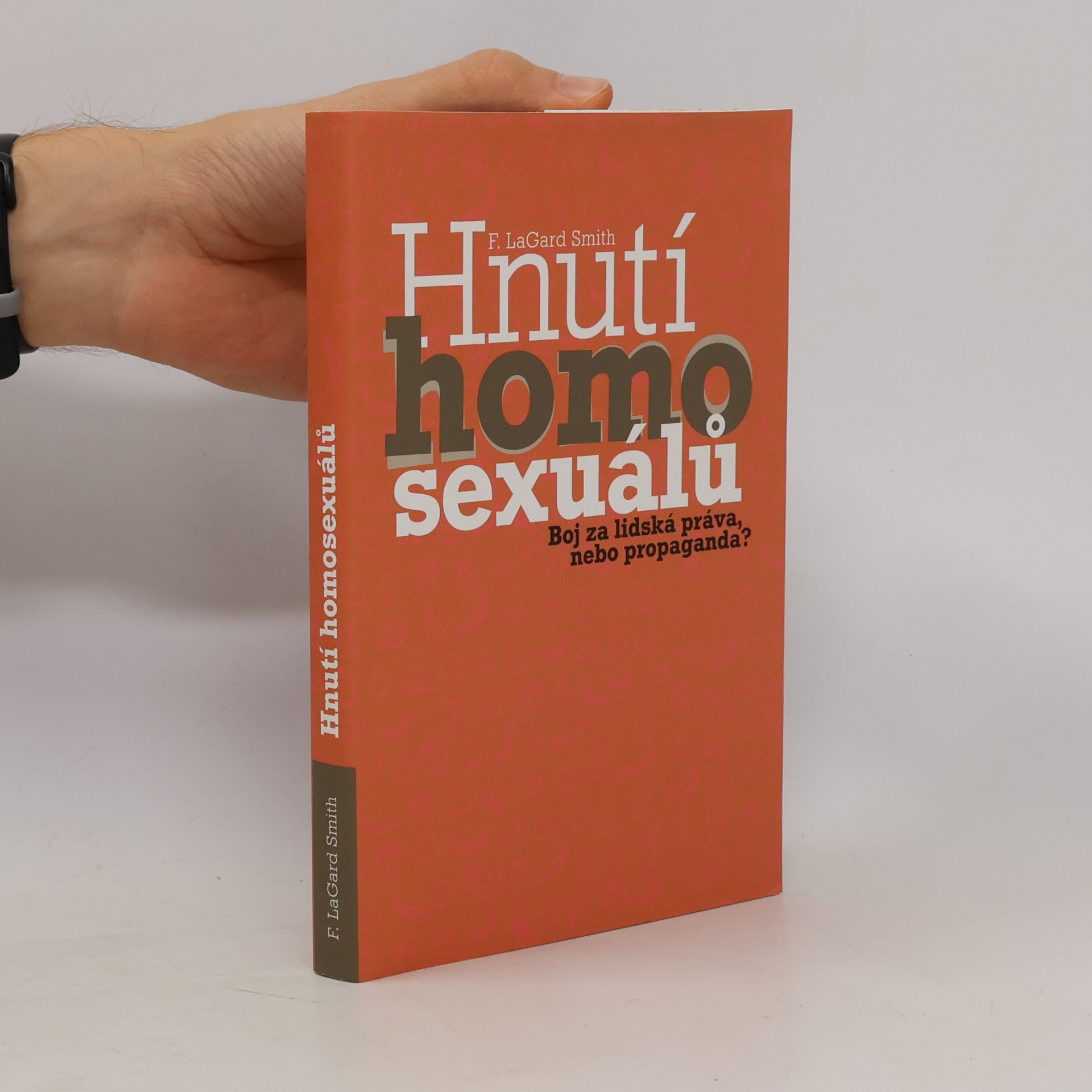 F. LaGard Smith Hnutí homosexuálů : boj za lidská práva, nebo propaganda?