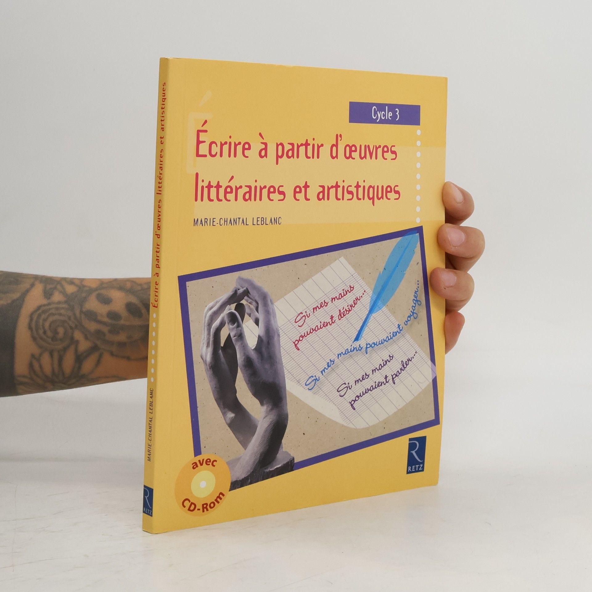 Marie-Chantal Leblanc Cycle 3: Écrire à partir d'œuvres littéraires et artistiques (+ CD-Rom)