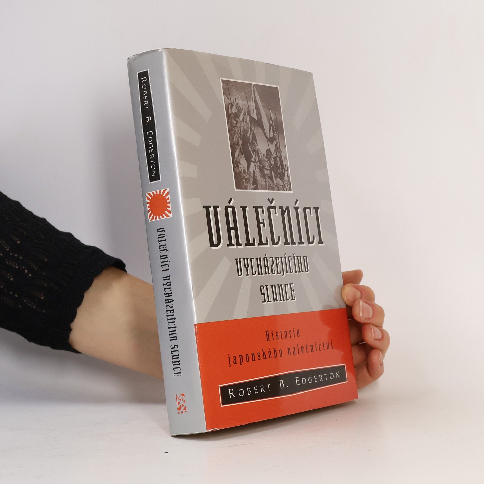 Robert B. Edgerton Válečníci vycházejícího slunce - Historie japonského válečnictví