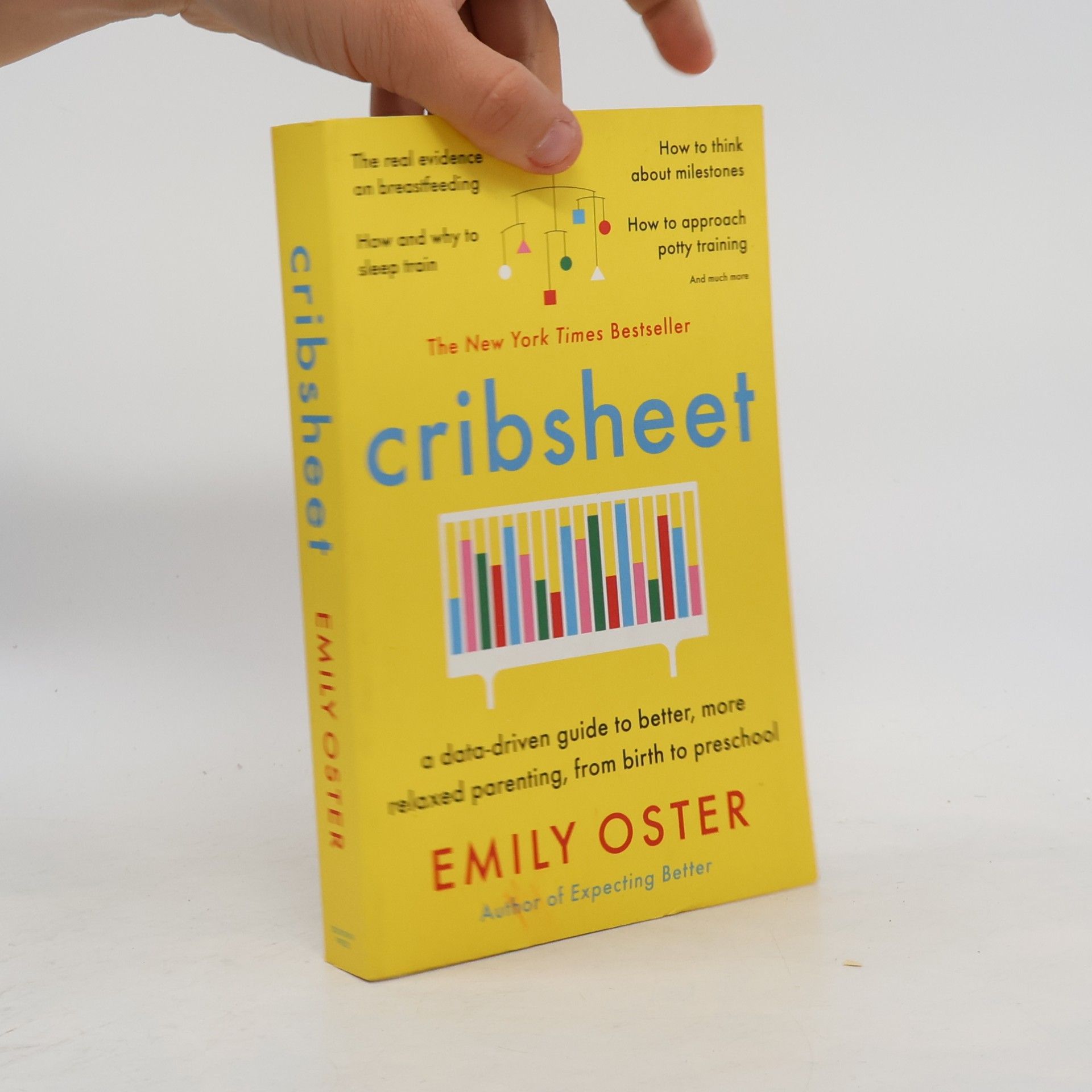 Emily Oster Cribsheet: A Data-Driven Guide to Better, More Relaxed Parenting, from Birth to Preschool