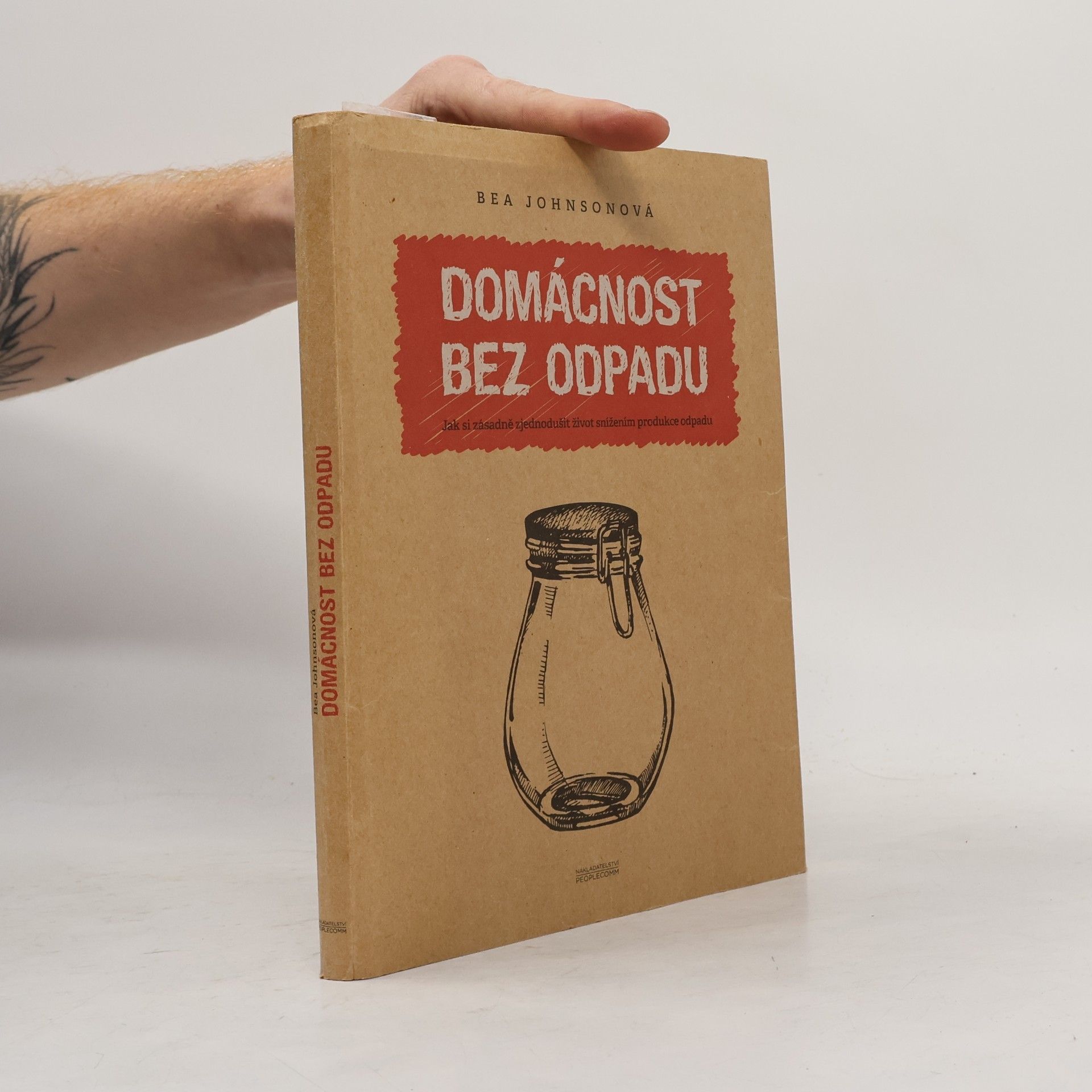 Béa Johnson Domácnost bez odpadu: Jak si zásadně zjednodušit život snížením produkce odpadu