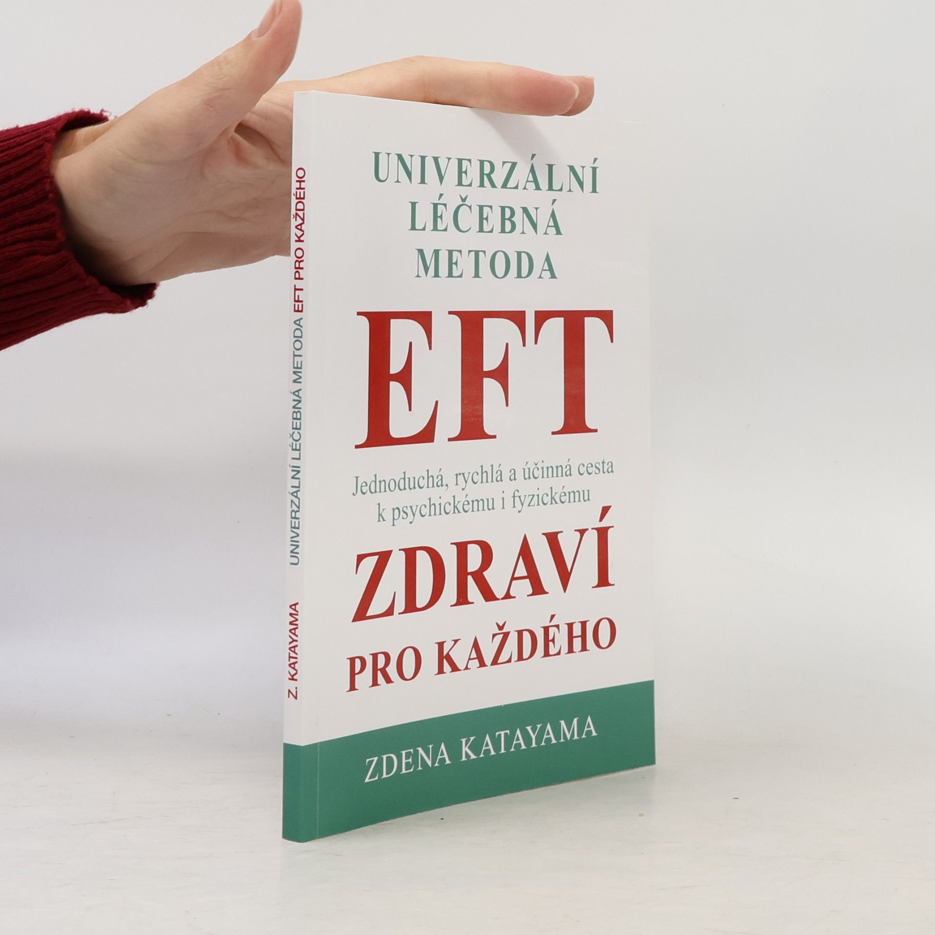 Zdena Katayama Univerzální léčebná metoda EFT : příslib psychického a fyzického zdraví pro každého