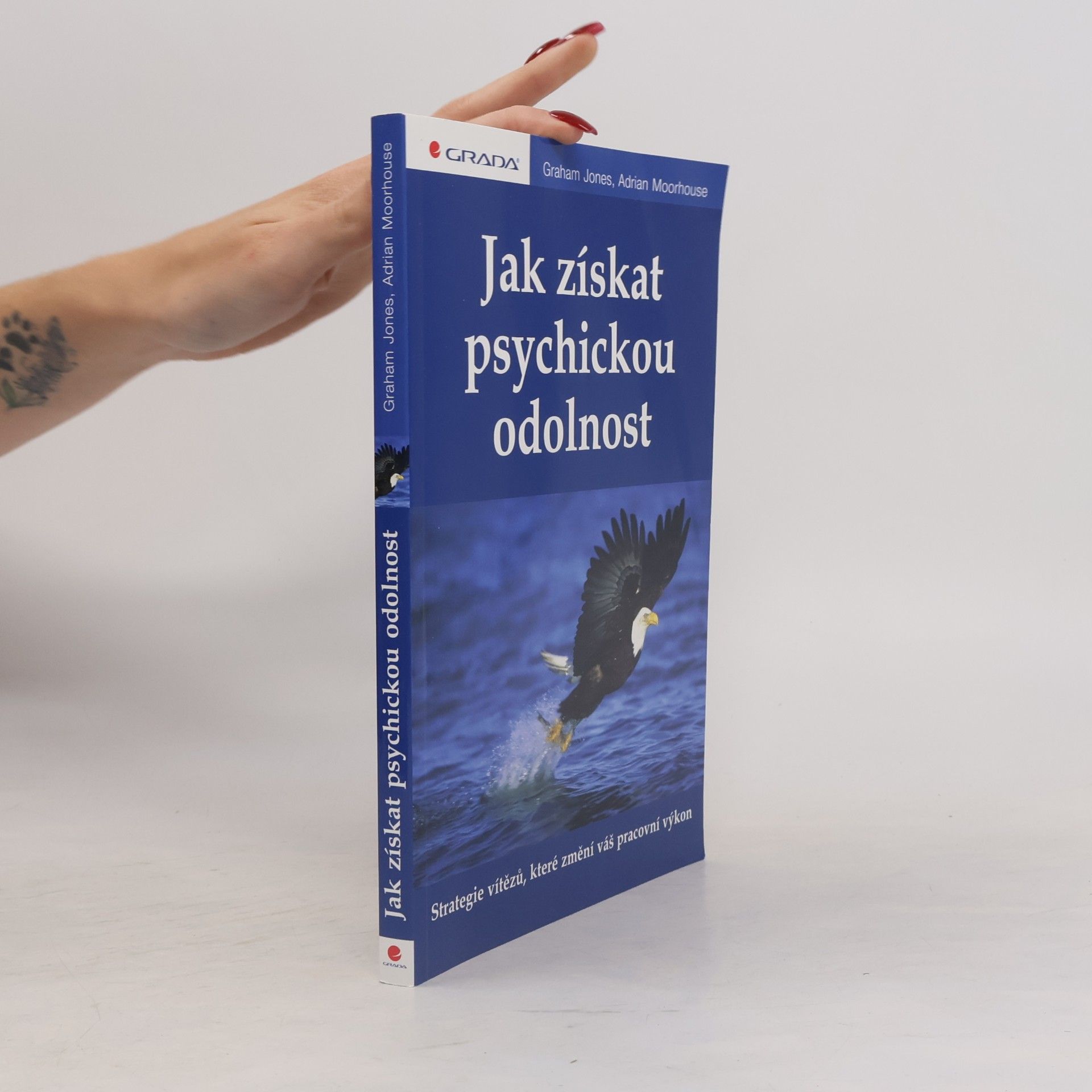 Adrian Moorhouse Jak získat psychickou odolnost : strategie vítězů, které změní váš pracovní výkon
