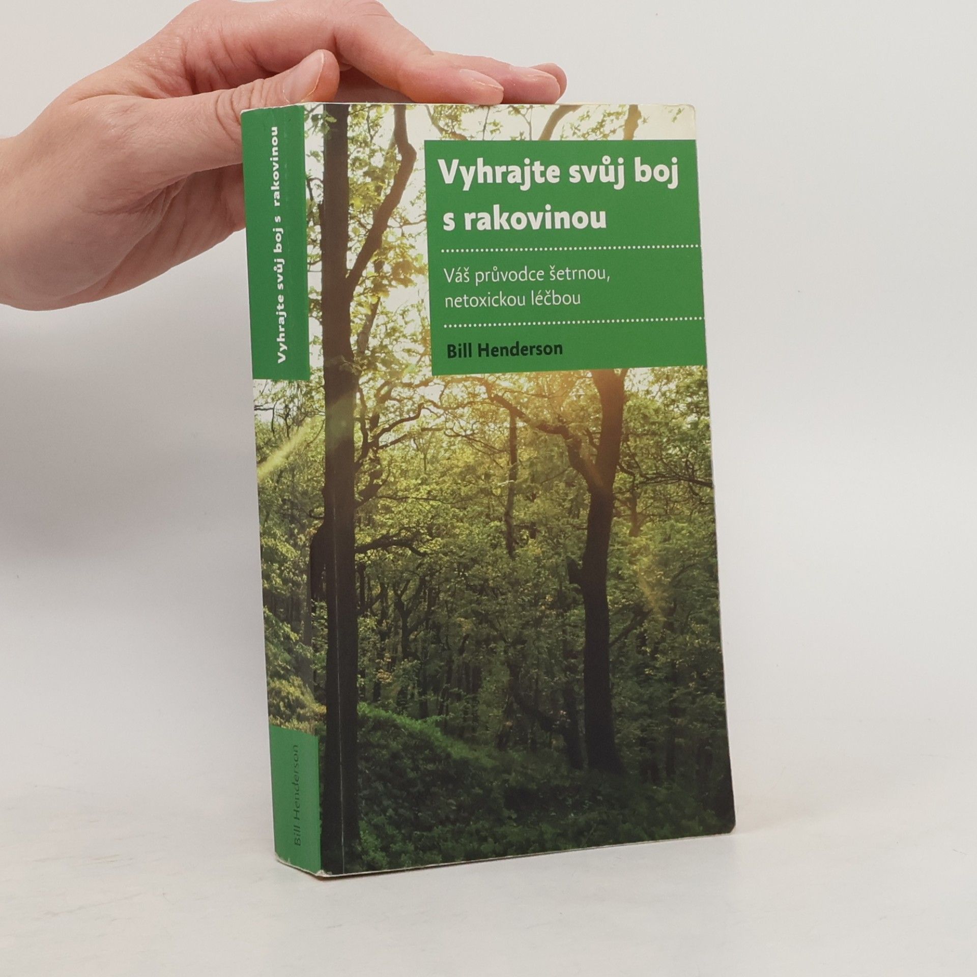 Bill Henderson Vyhrajte svůj boj s rakovinou: váš průvodce šetrnou, netoxickou léčbou