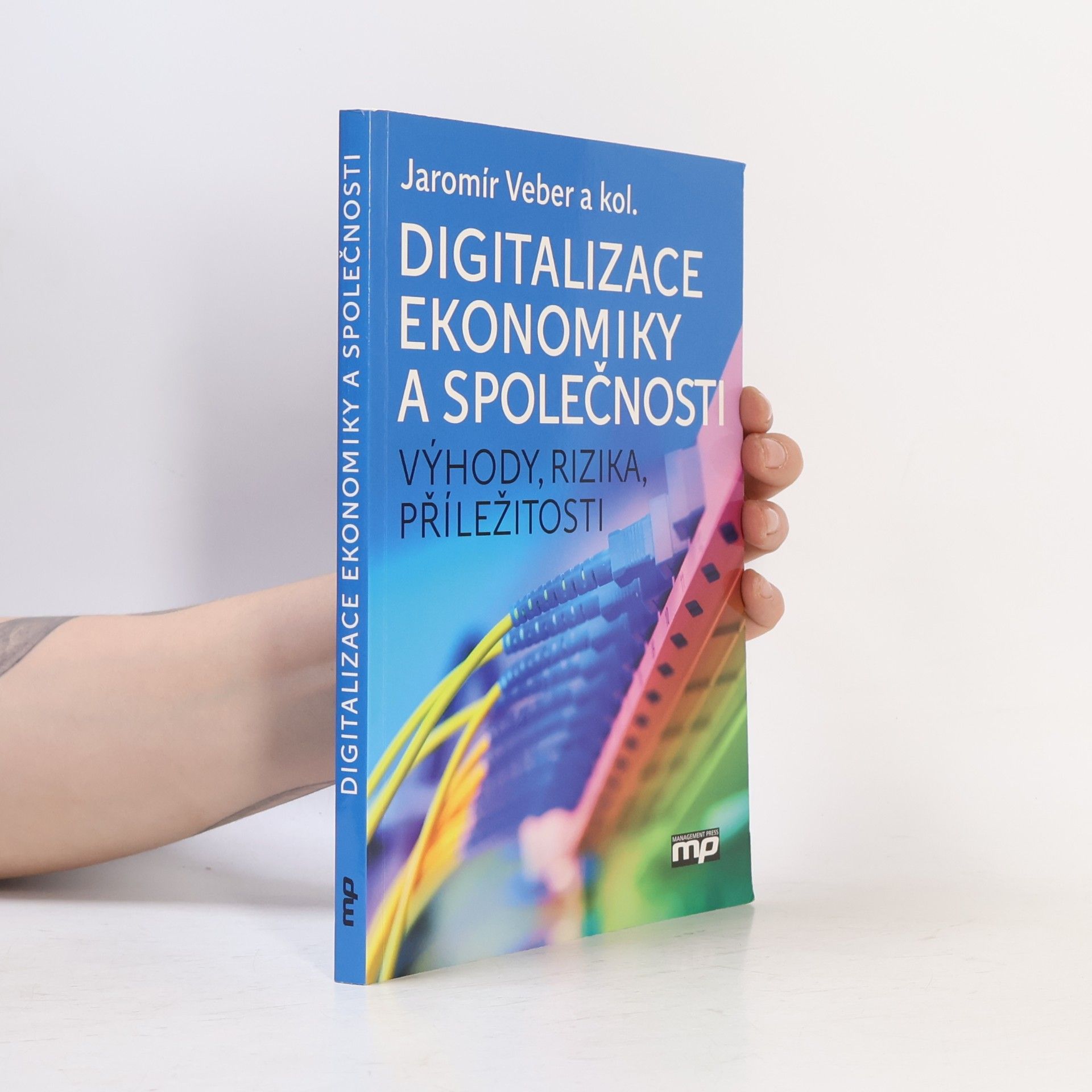 Jaromír Veber Digitalizace ekonomiky a společnosti: Výhody, rizika, příležitosti