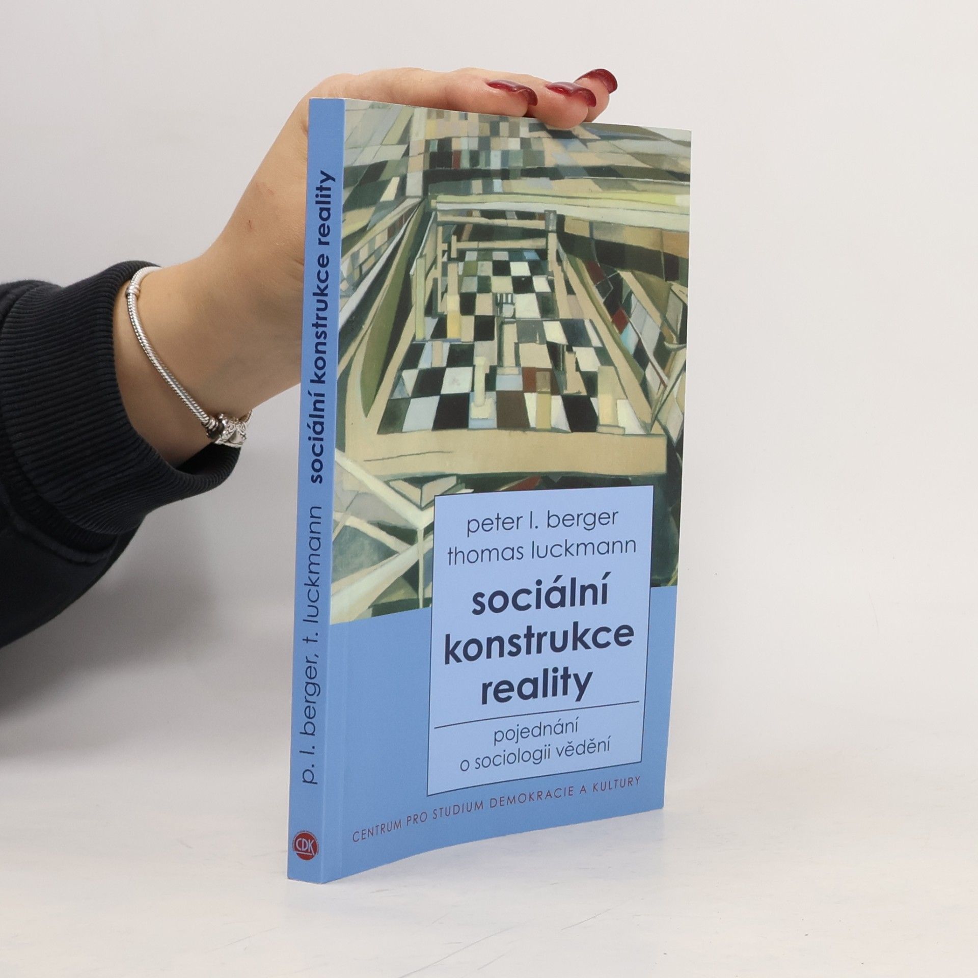 Thomas Luckmann Sociální konstrukce reality : pojednání o sociologii vědění