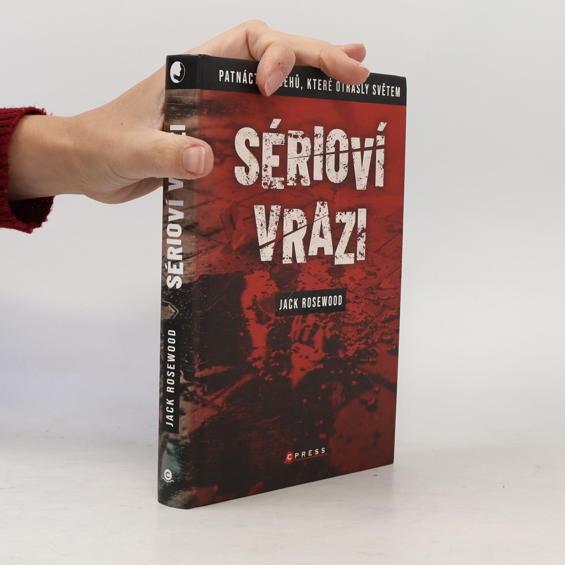 Jack Rosewood Sérioví vrazi: Patnáct příběhů, které otřásly světem