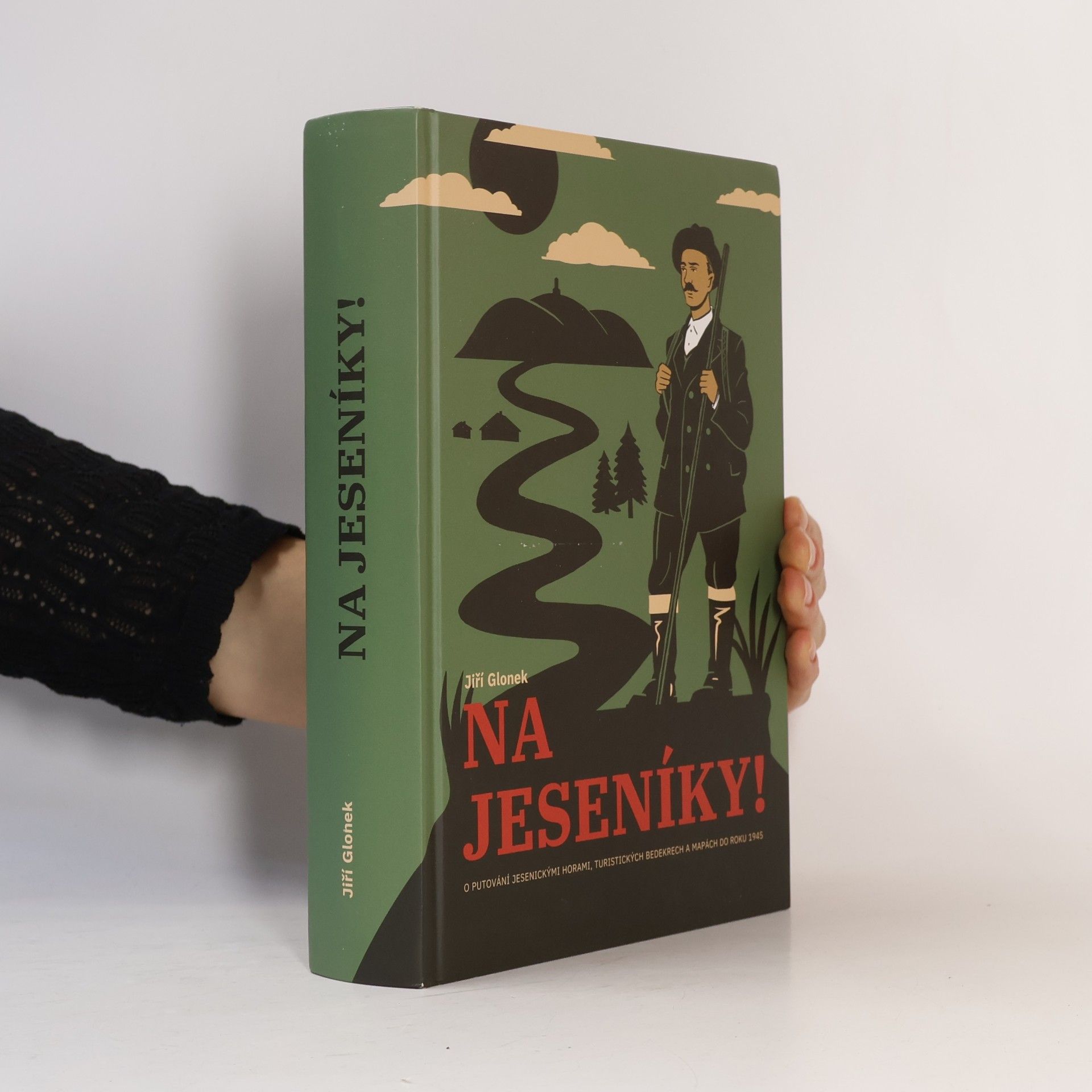 Jiří Glonek Na Jeseníky! - O putování jesenickými horami, turistických bedekrech a mapách do roku 1945