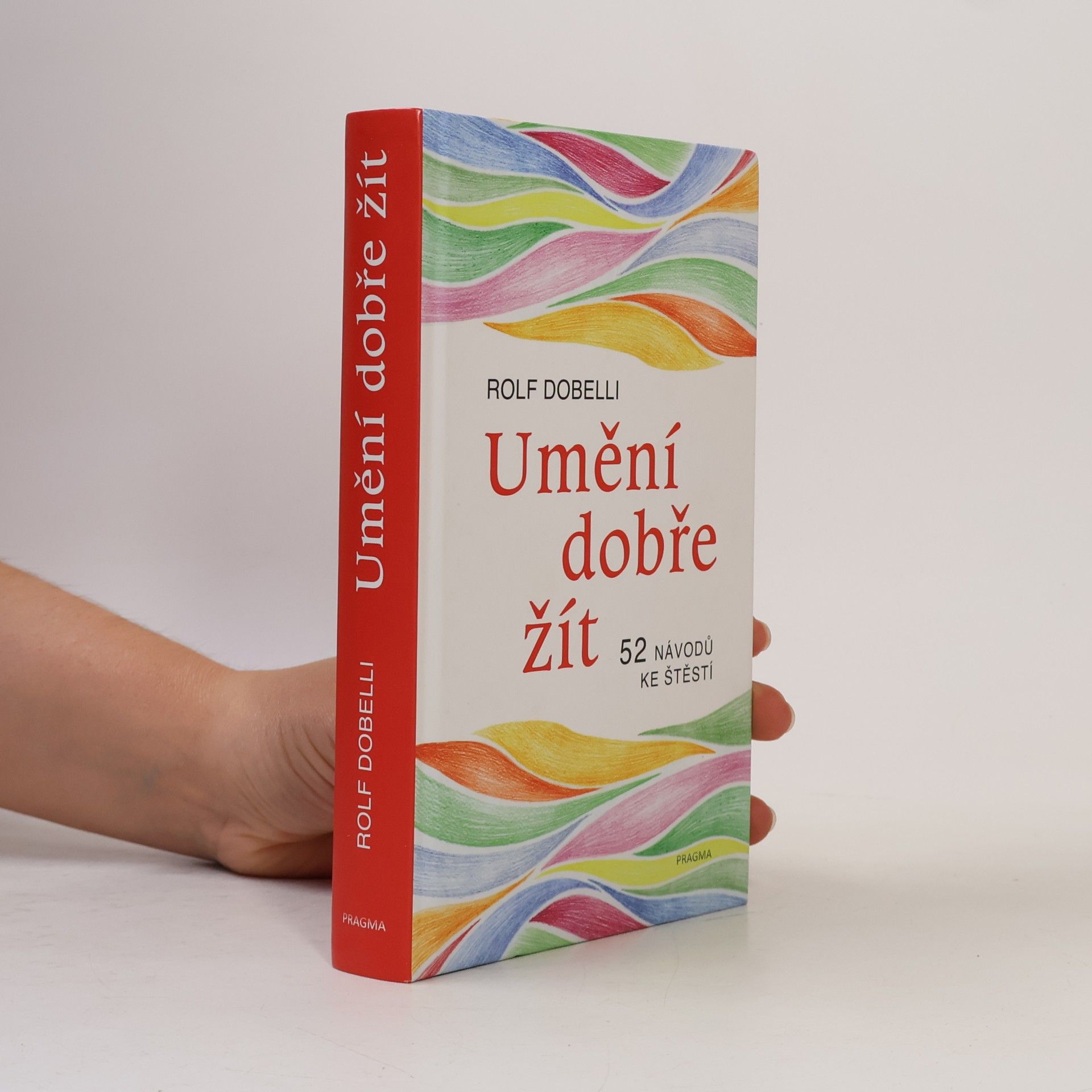 Rolf Dobelli Umění dobře žít : 52 návodů ke štěstí