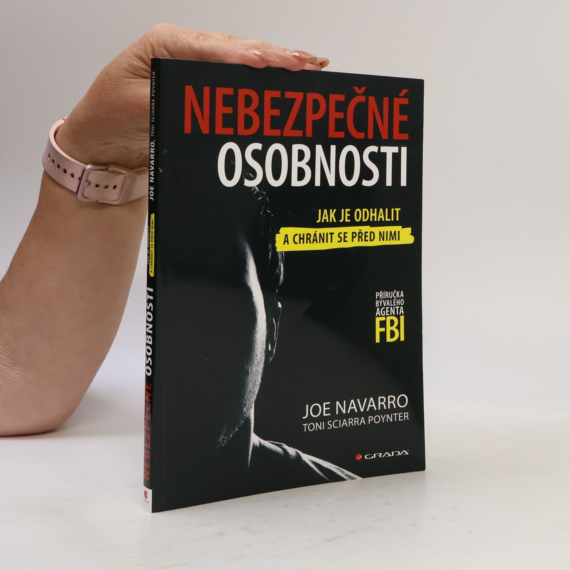Joe Navarro Nebezpečné osobnosti: Jak je odhalit a chránit se před nimi: Příručka bývalého agenta FBI
