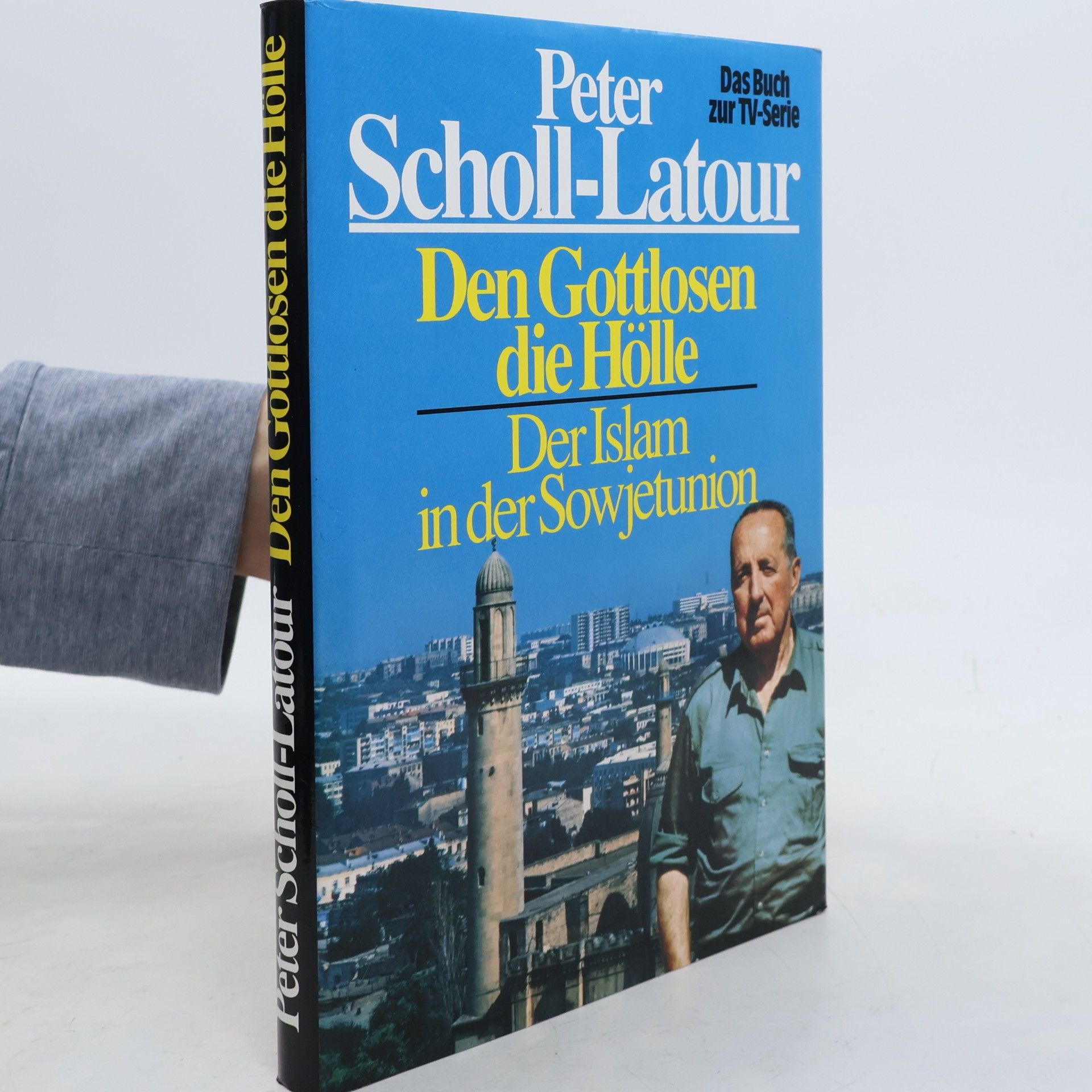 Peter Scholl-Latour Den Gottlosen die Hölle. Der Islam im zerfallenden Sowjetreich