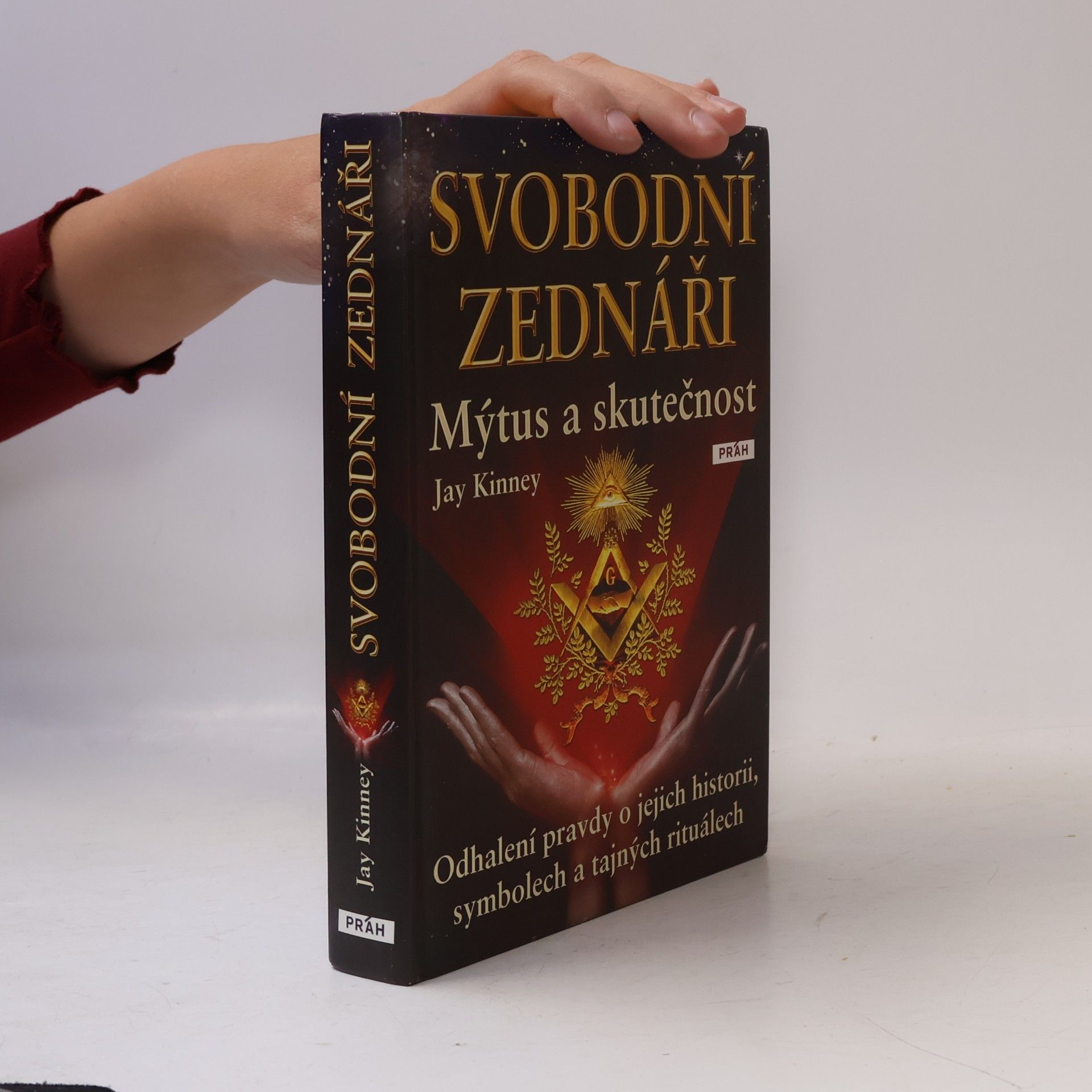 Jay Kinney Svobodní zednáři. Mýtus a skutečnost Odhalení pravdy o jejich historii, symbolech a tajných rituálech