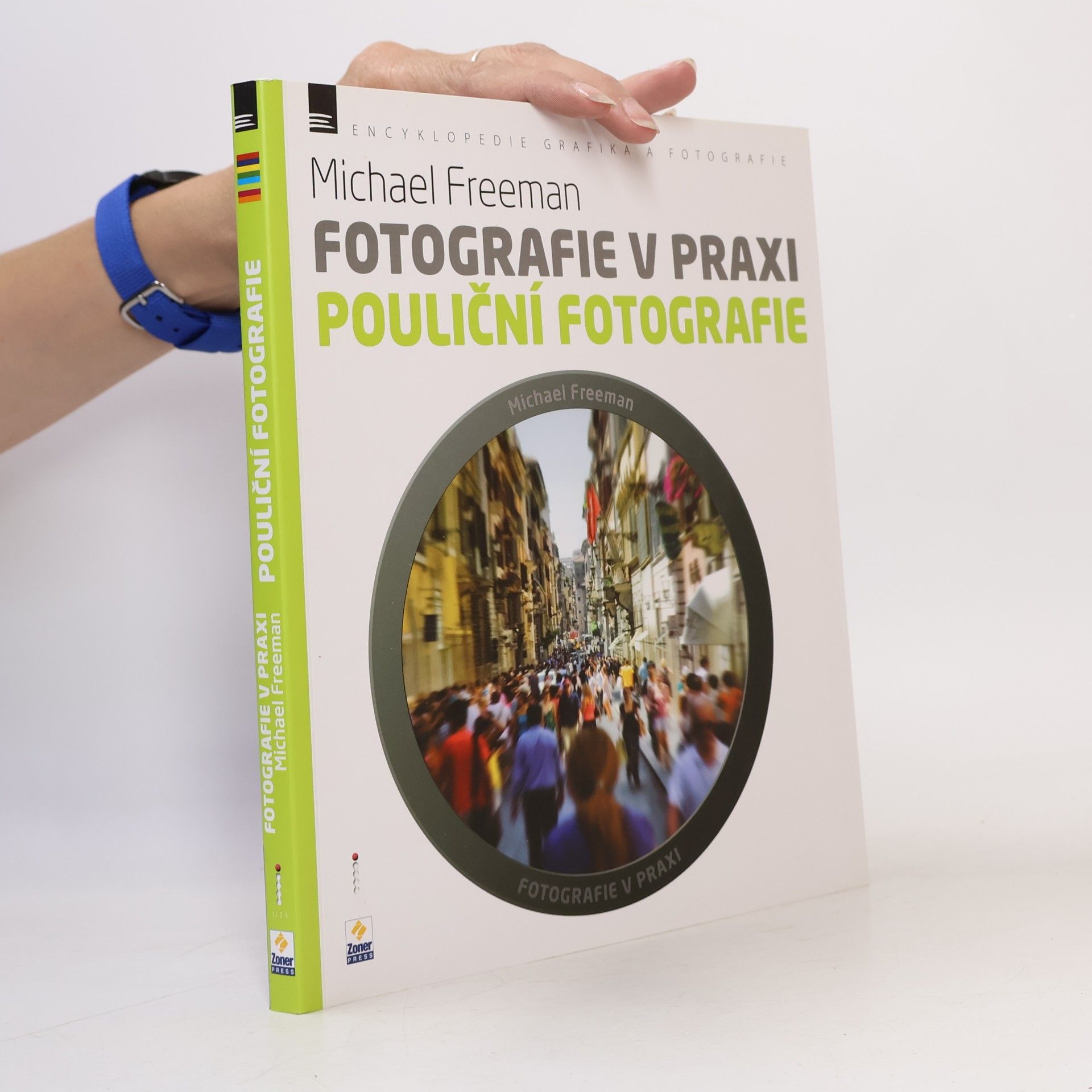 Michael Freeman Fotografie v praxi. Pouliční fotografie