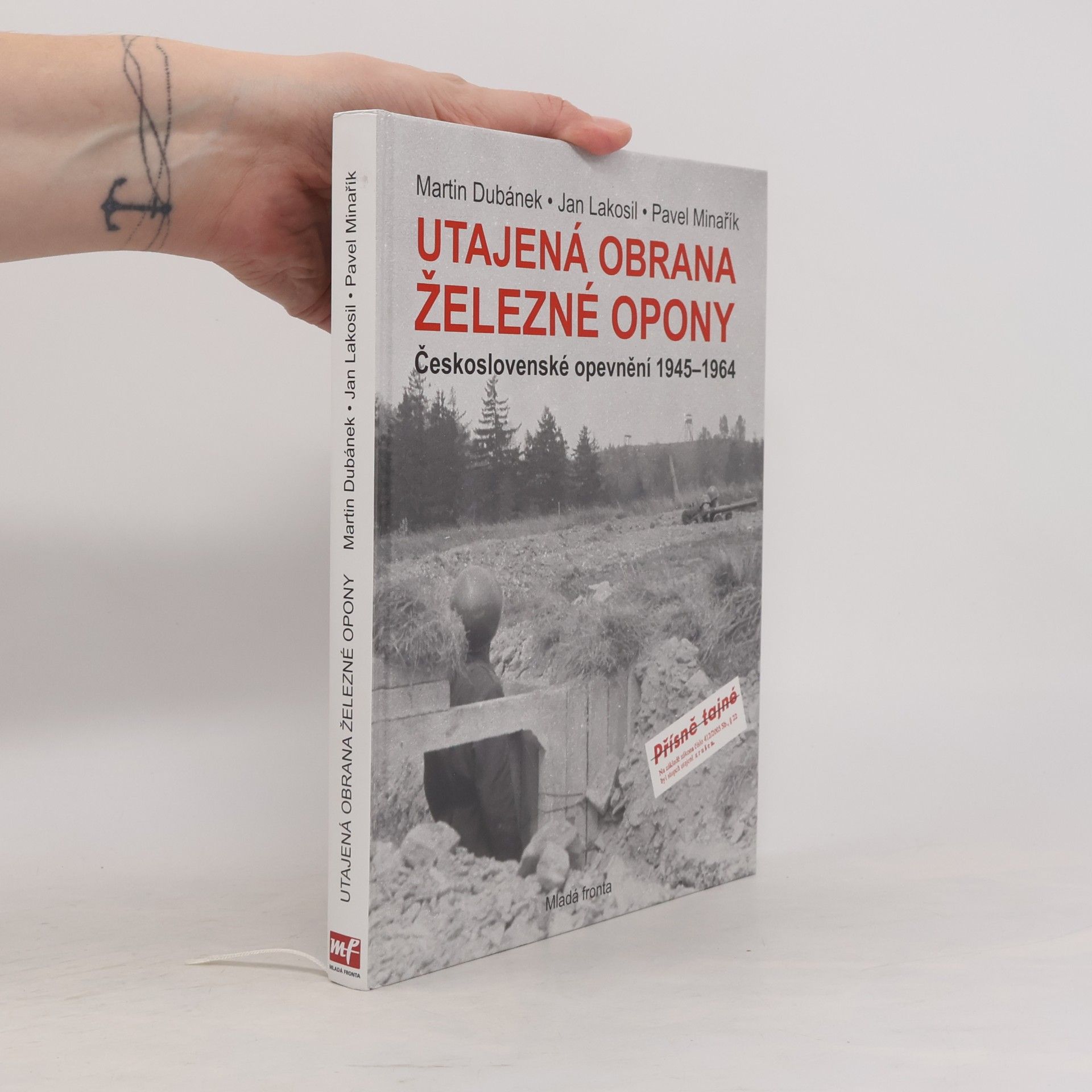 Martin Dubánek Utajená obrana železné opony. Československé opevnění 1945-1964