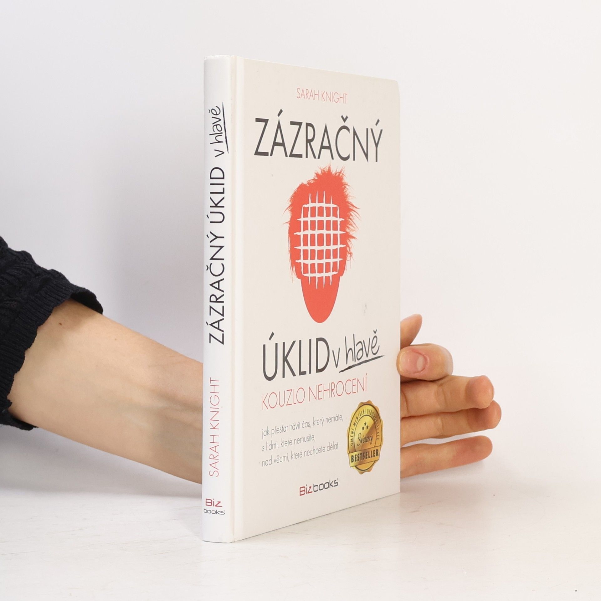 Sarah Knight Zázračný úklid v hlavě. Kouzlo nehrocení