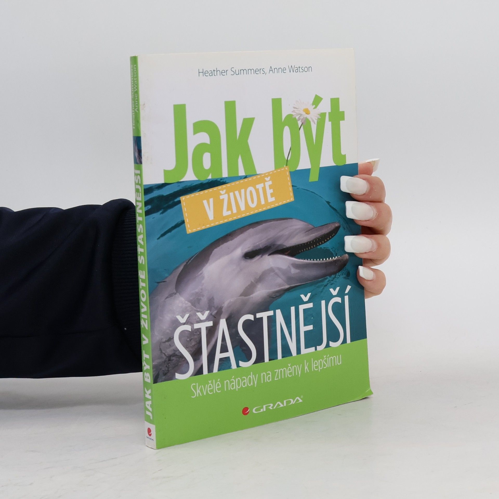 Jak být v životě šťastnější : skvělé nápady na změny k lepšímu