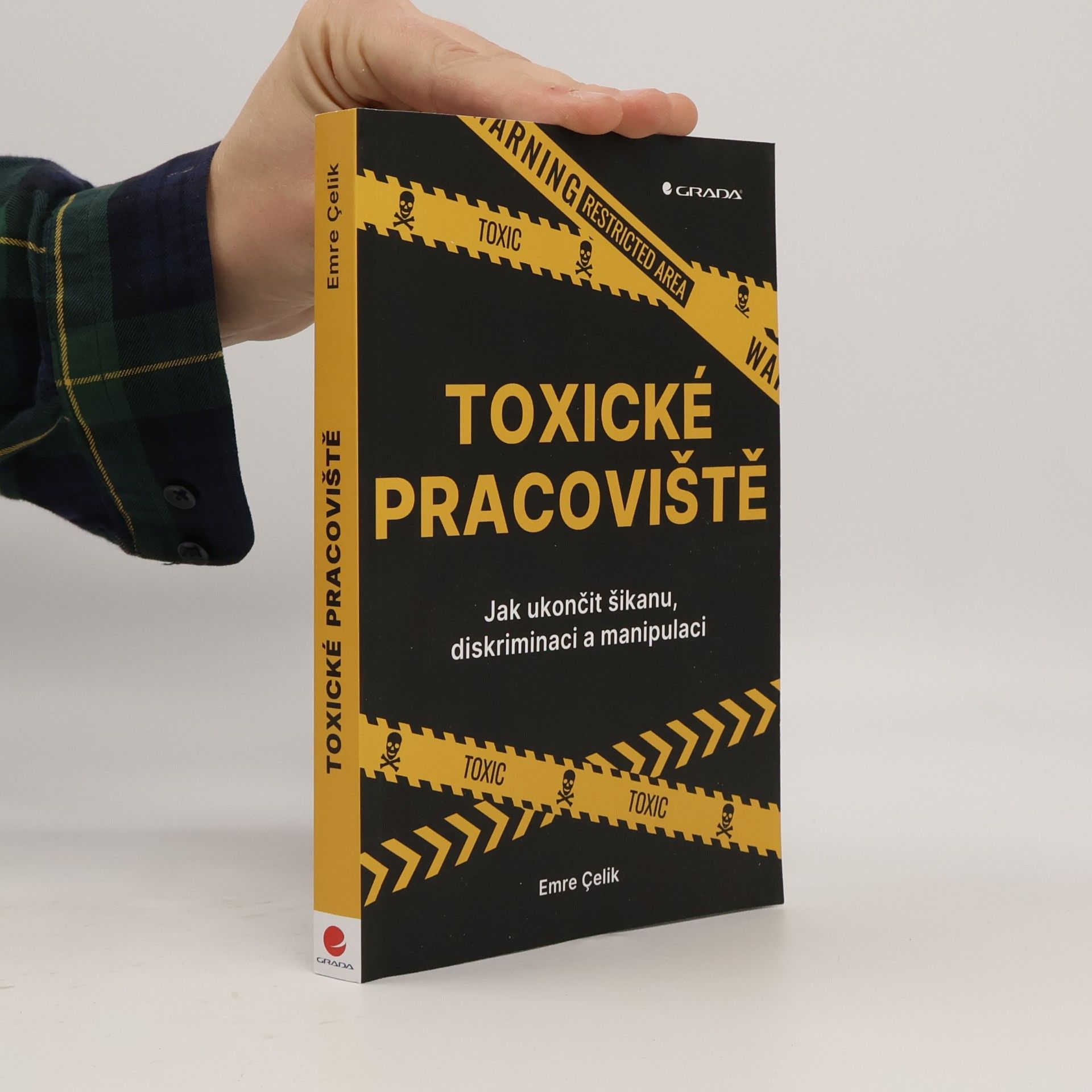 Çelik Emre Toxické pracoviště : Jak ukončit šikanu, diskriminaci a manipulaci