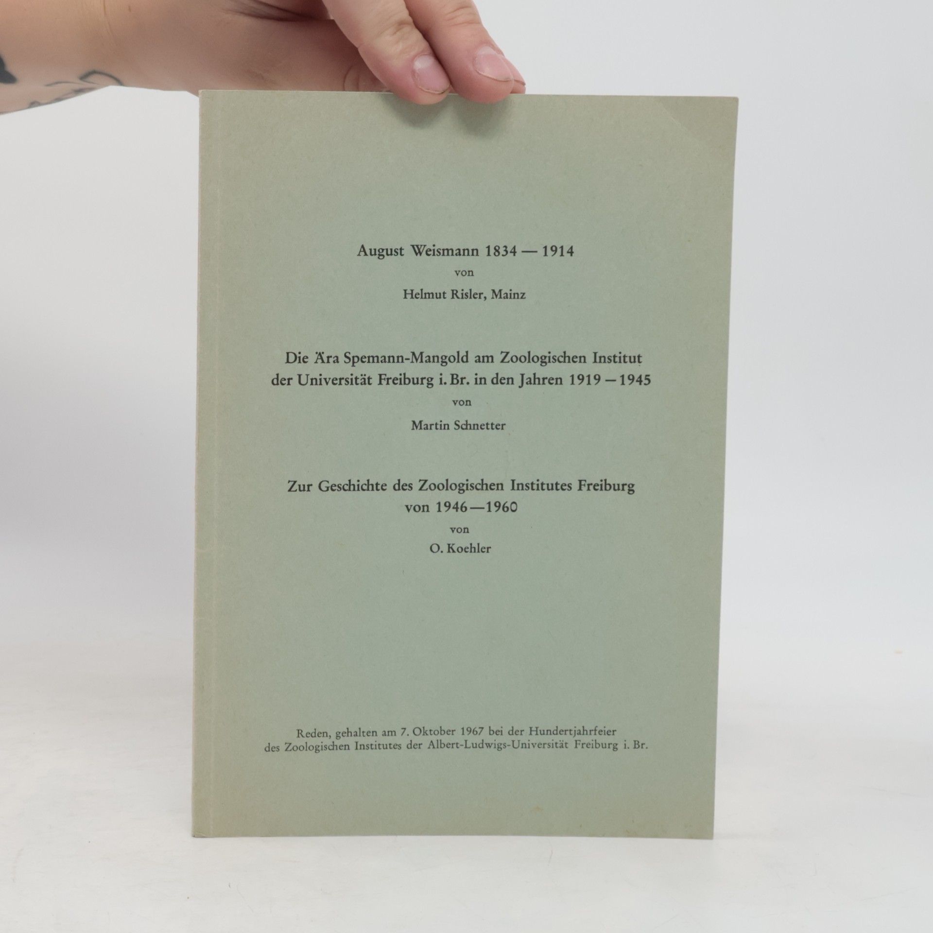 Helmut Risler Reden, gehalten am 7. Oktober 1967 bei der Hundertjahrfeier des Zoologischen Institutes der Albert-Ludwigs-Universität Freiburg i. Br.