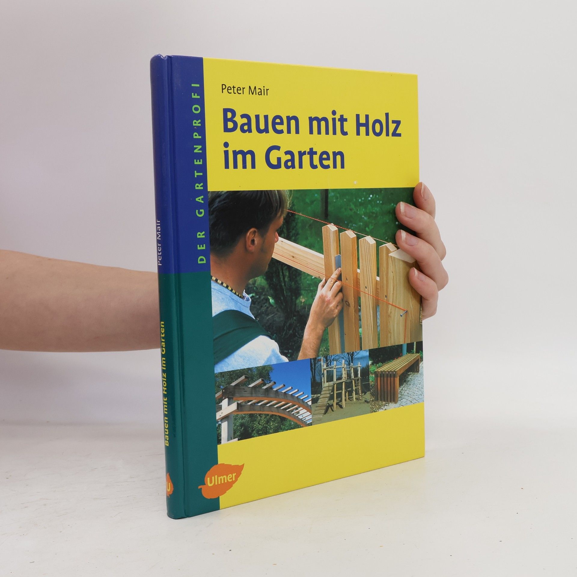 Peter Mair Der Gartenprofi: Bauen mit Holz im Garten